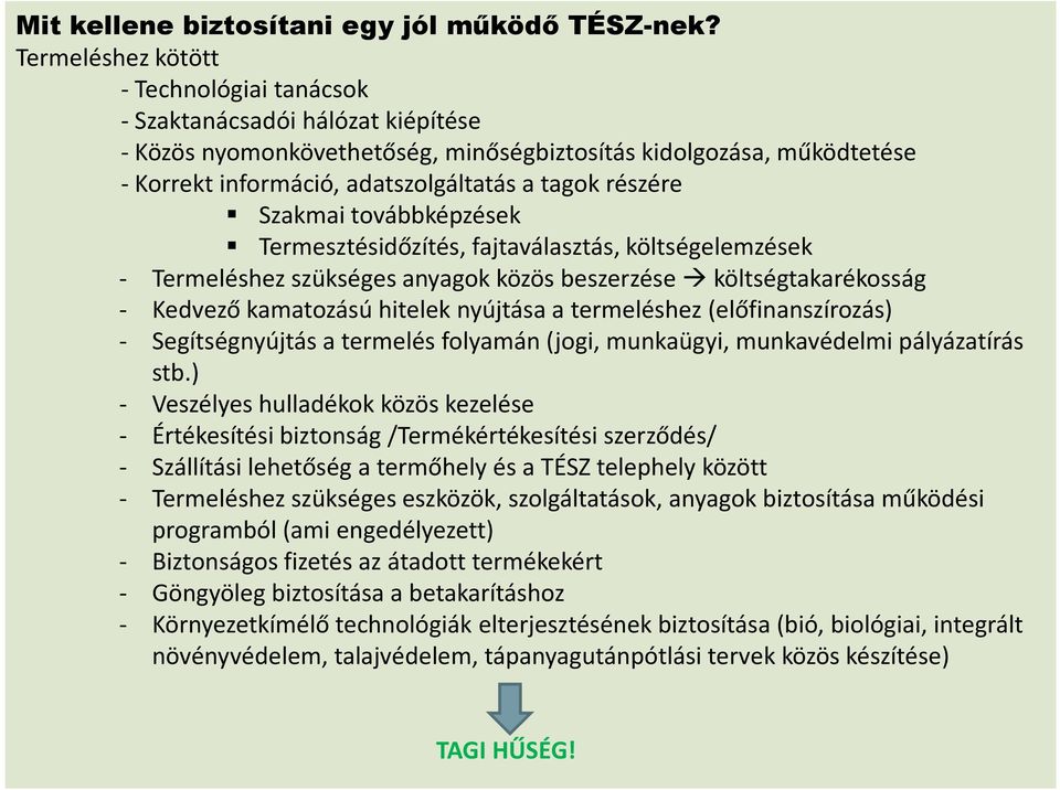 részére Szakmai továbbképzések Termesztésidőzítés, fajtaválasztás, költségelemzések - Termeléshez szükséges anyagok közös beszerzése költségtakarékosság - Kedvező kamatozású hitelek nyújtása a