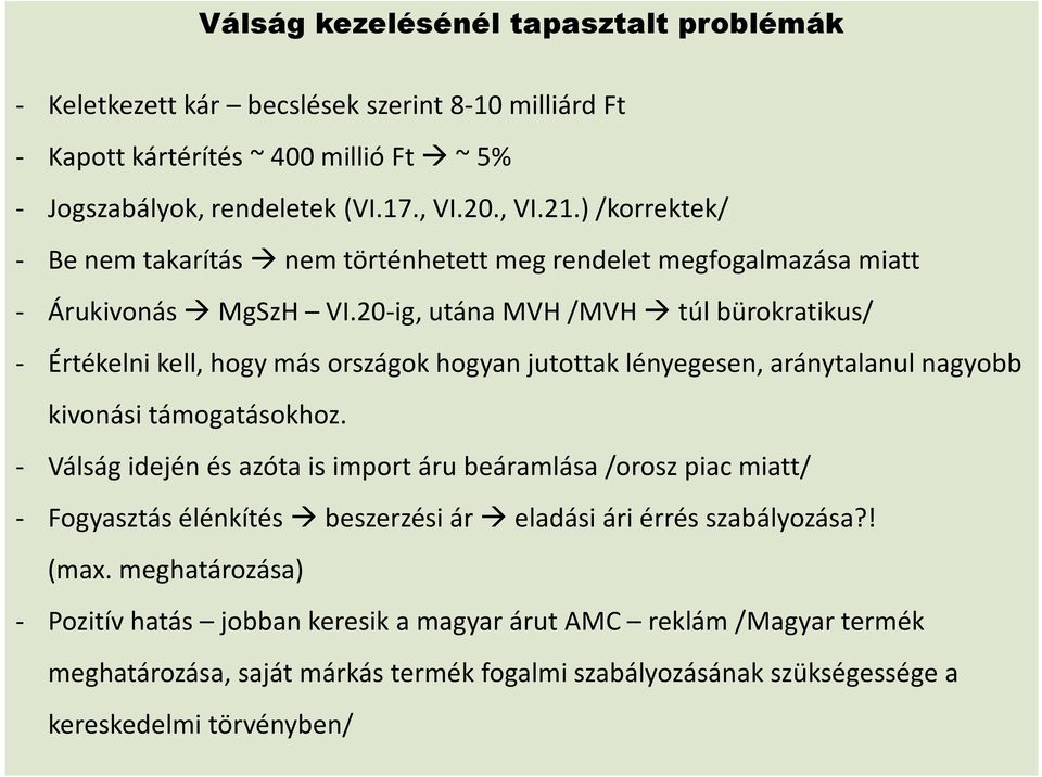 20-ig, utána MVH /MVH túl bürokratikus/ - Értékelni kell, hogy más országok hogyan jutottak lényegesen, aránytalanul nagyobb kivonási támogatásokhoz.
