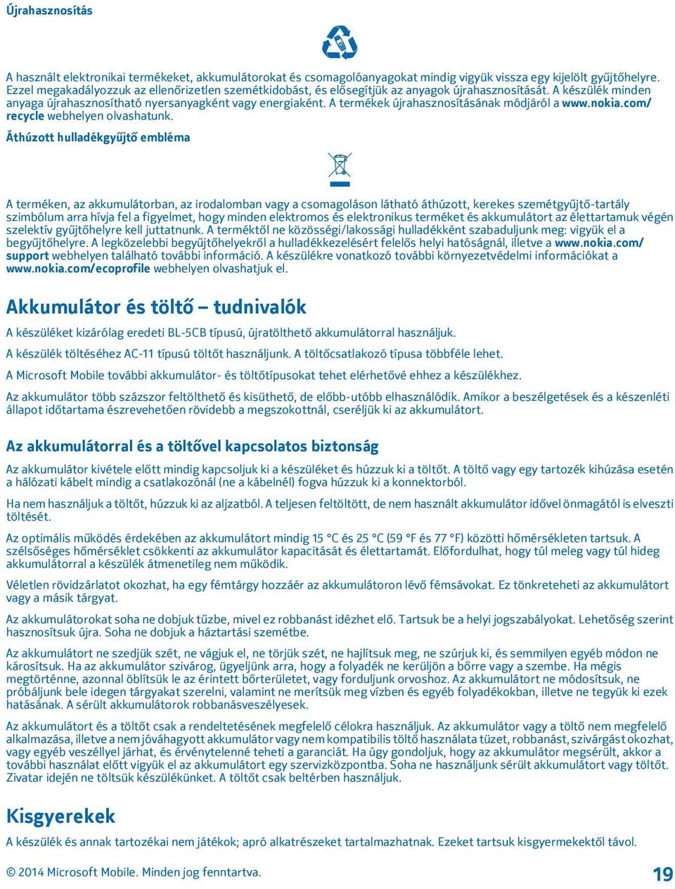 A termékek újrahasznosításának módjáról a www.nokia.com/ recycle webhelyen olvashatunk.