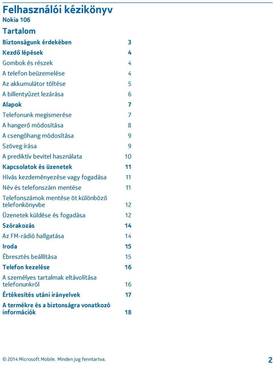 vagy fogadása 11 Név és telefonszám mentése 11 Telefonszámok mentése öt különböző telefonkönyvbe 12 Üzenetek küldése és fogadása 12 Szórakozás 14 Az FM-rádió hallgatása 14 Iroda