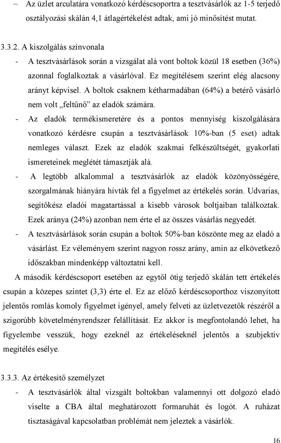 A boltok csaknem kétharmadában (64%) a betérő vásárló nem volt feltűnő az eladók számára.