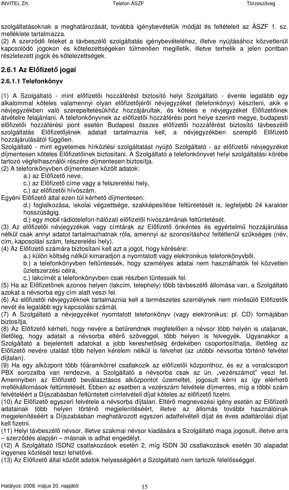részletezett jogok és kötelezettségek. 2.6.1 