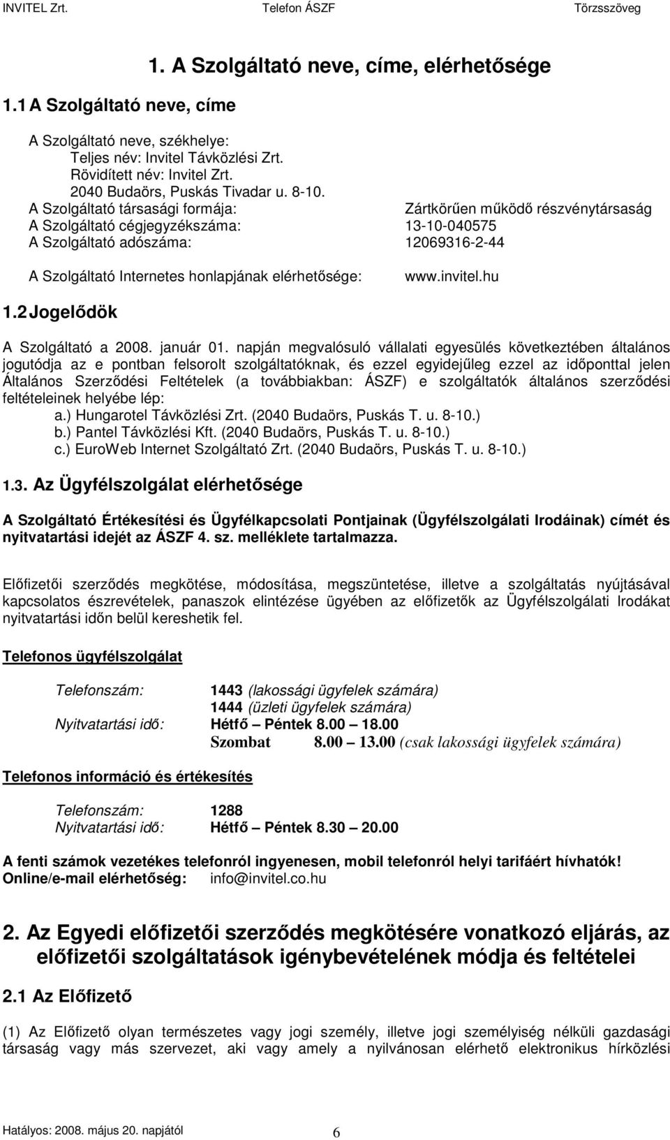 elérhetısége: www.invitel.hu 1.2 Jogelıdök A Szolgáltató a 2008. január 01.