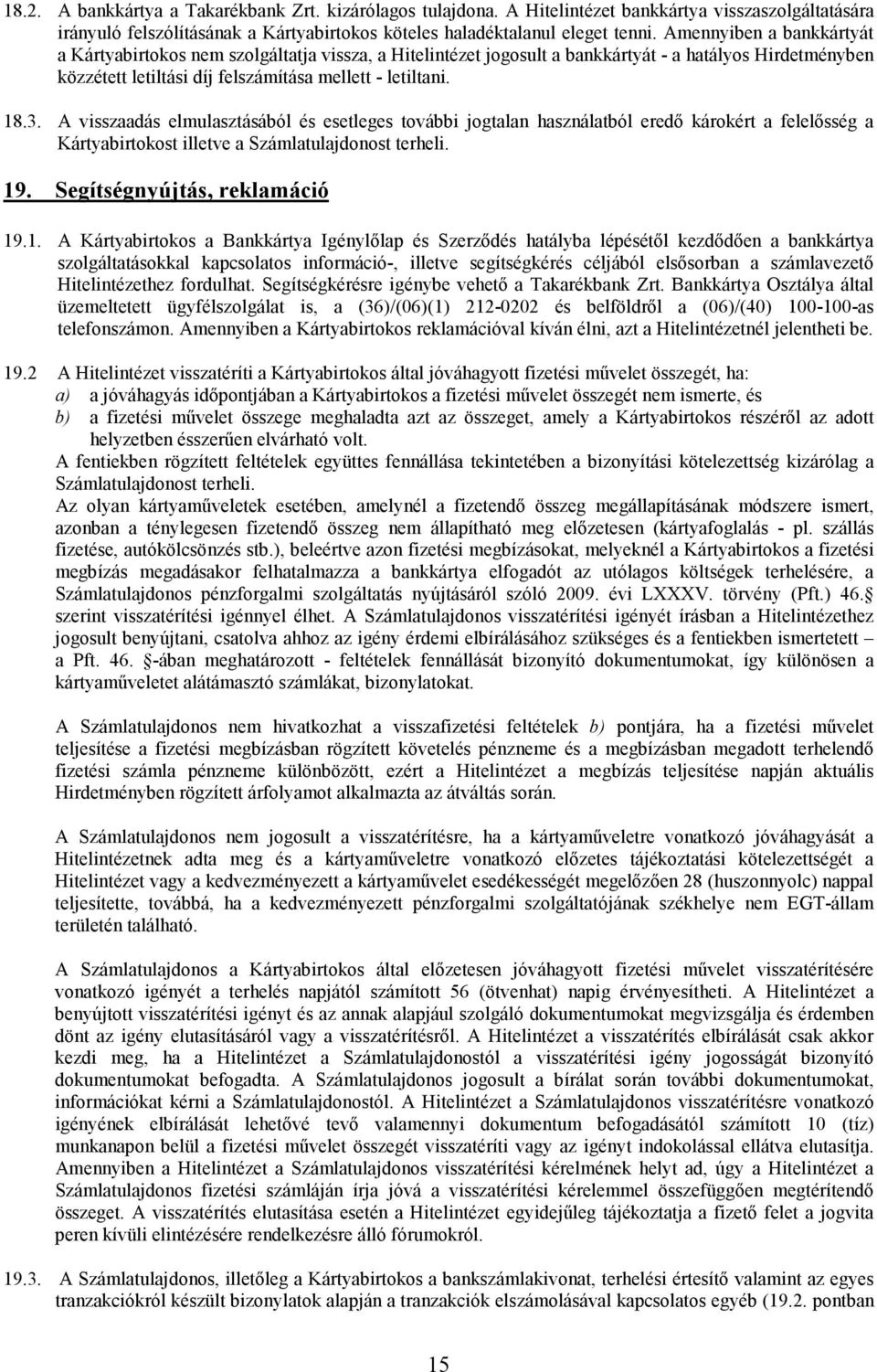 A visszaadás elmulasztásából és esetleges további jogtalan használatból eredı károkért a felelısség a Kártyabirtokost illetve a Számlatulajdonost terheli. 19