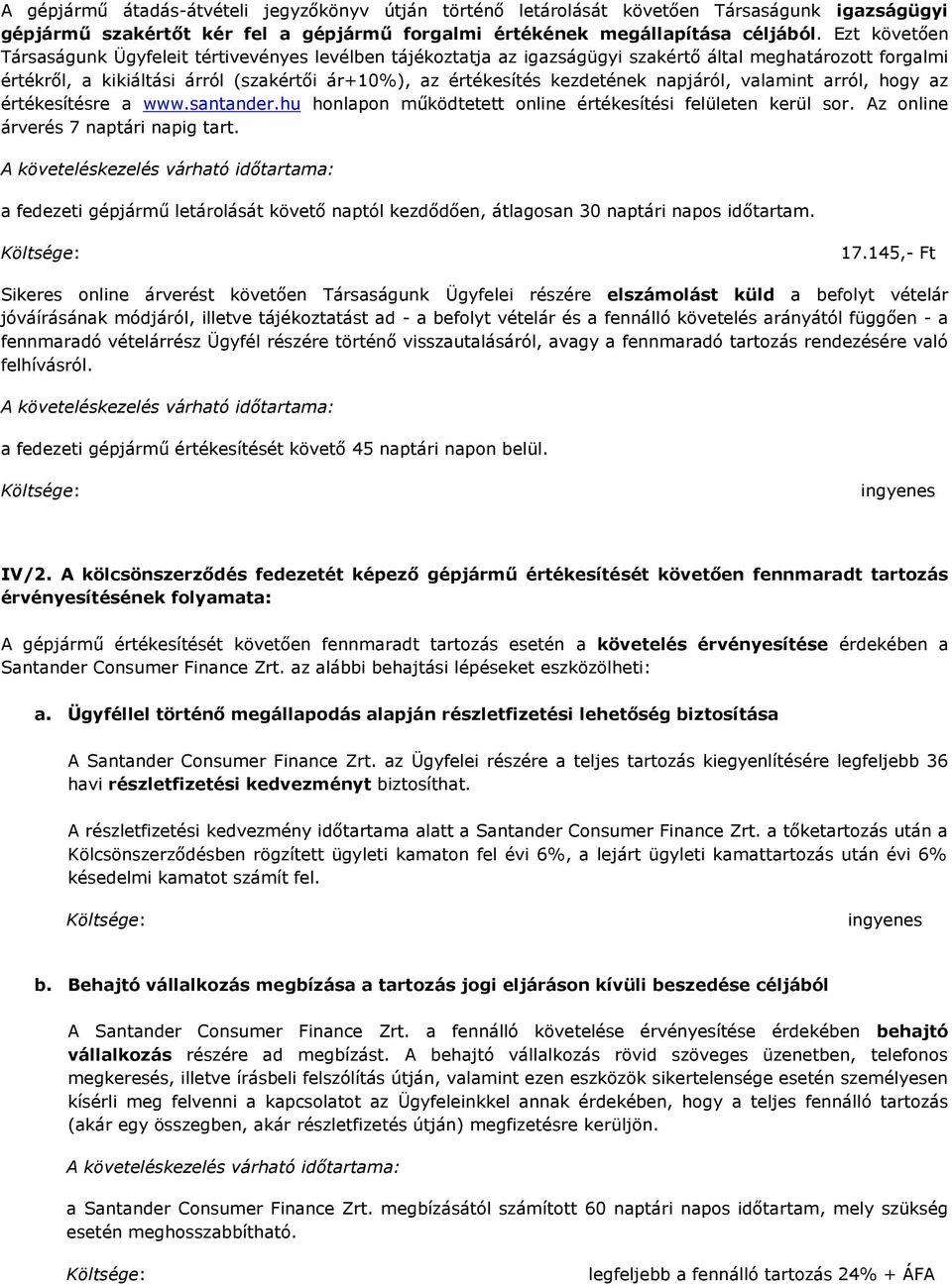 napjáról, valamint arról, hogy az értékesítésre a www.santander.hu honlapon működtetett online értékesítési felületen kerül sor. Az online árverés 7 naptári napig tart.