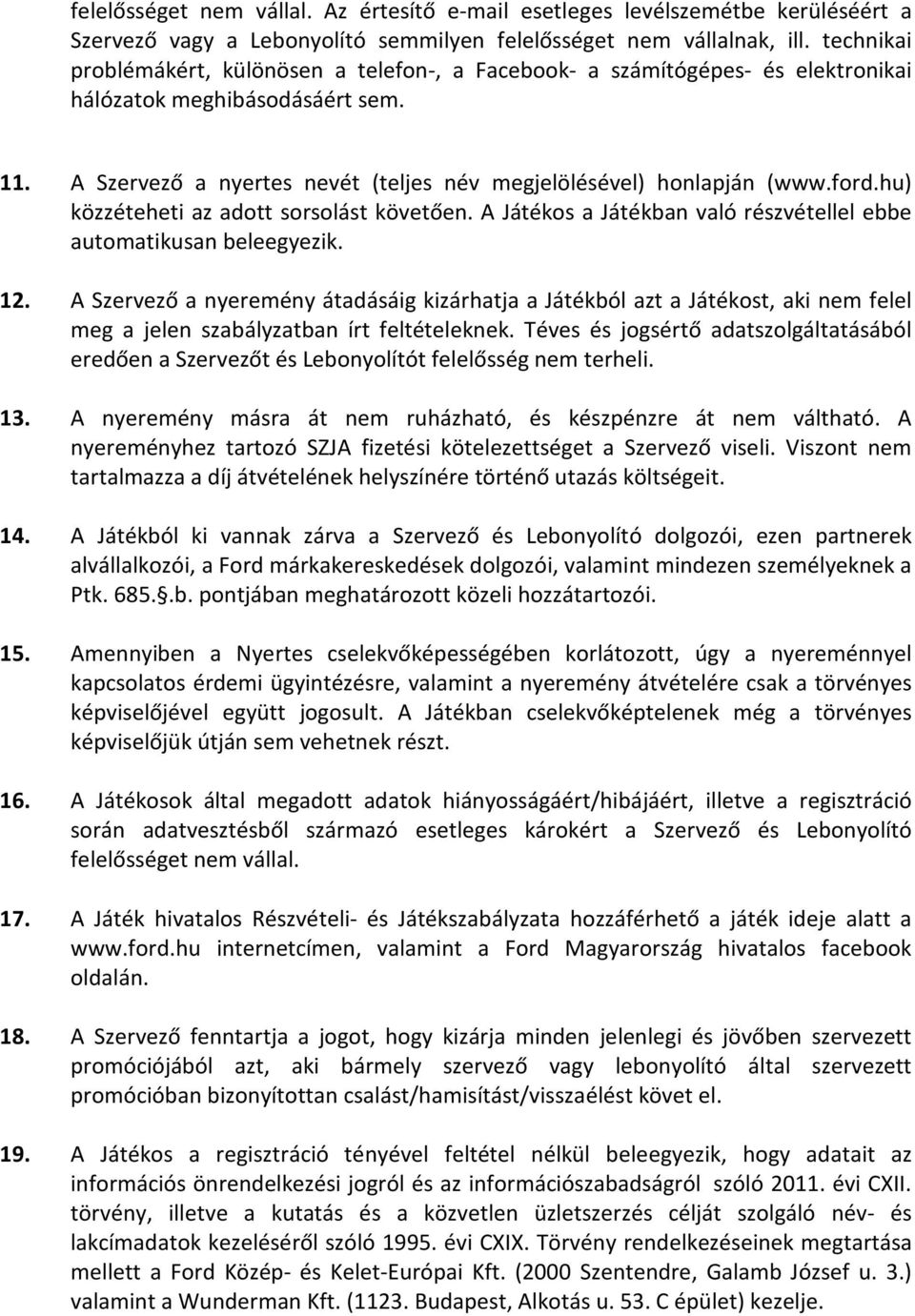 ford.hu) közzéteheti az adott sorsolást követően. A Játékos a Játékban való részvétellel ebbe automatikusan beleegyezik. 12.