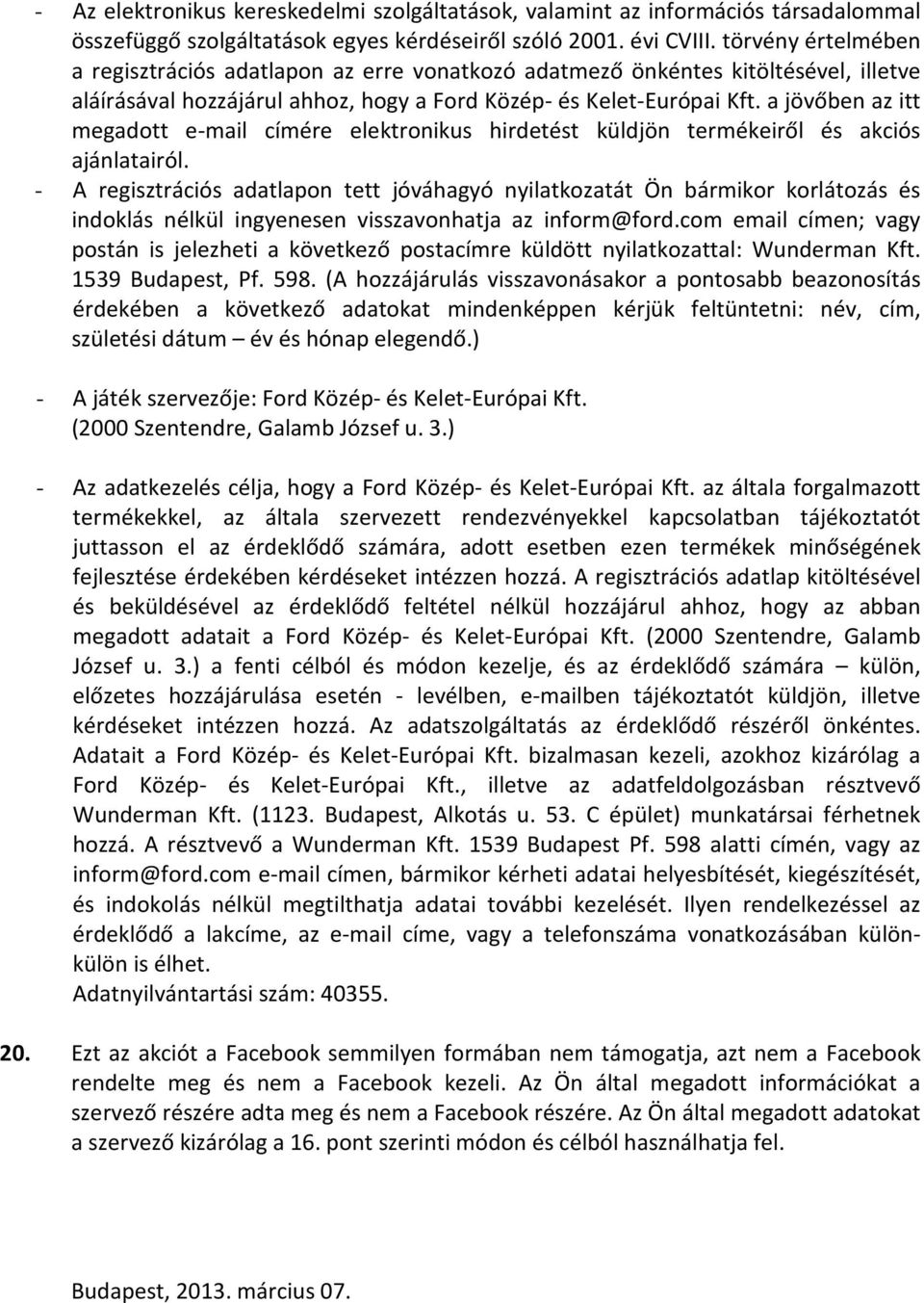a jövőben az itt megadott e-mail címére elektronikus hirdetést küldjön termékeiről és akciós ajánlatairól.
