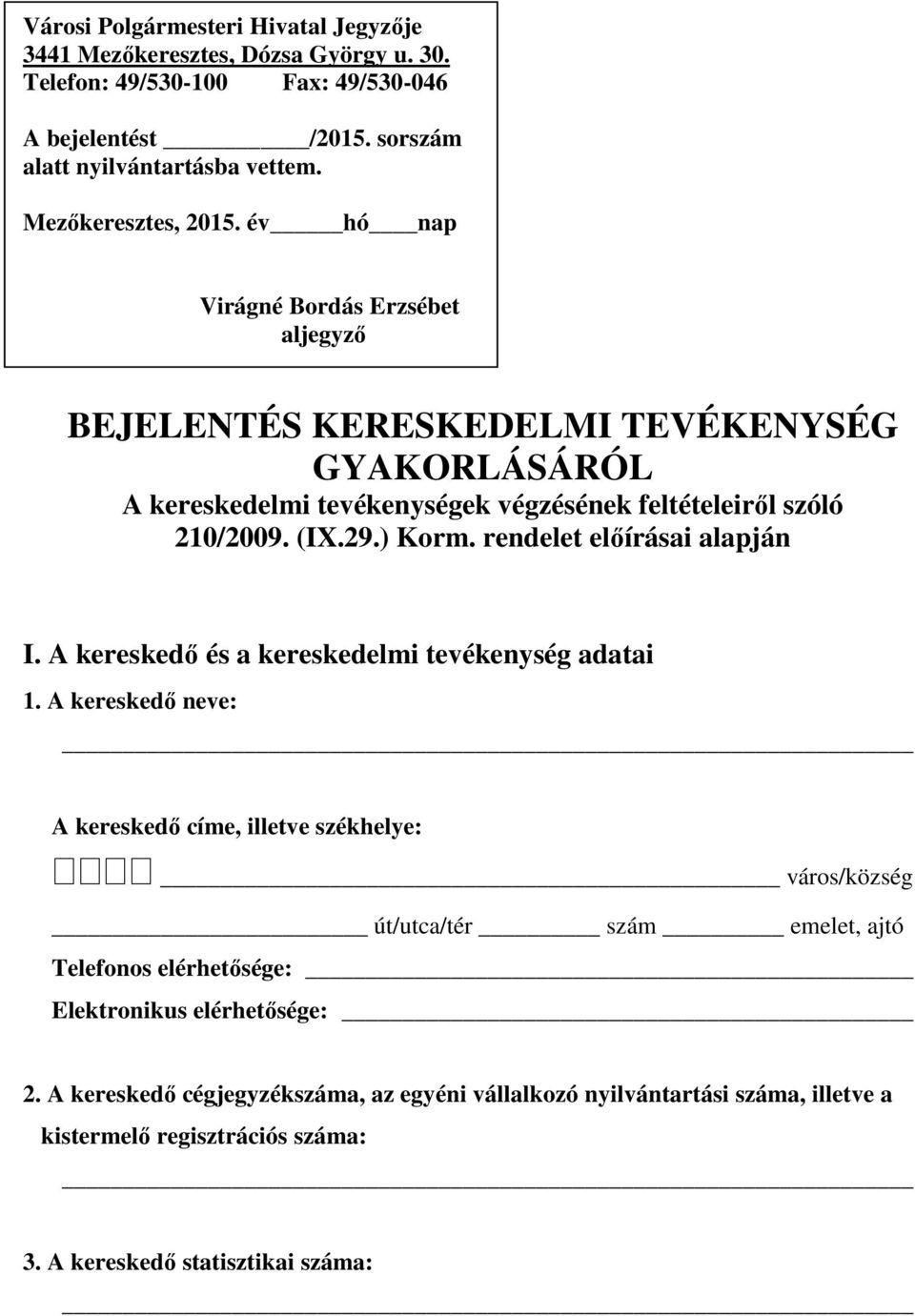 29.) Korm. rendelet előírásai alapján I. A kereskedő és a kereskedelmi tevékenység adatai 1.