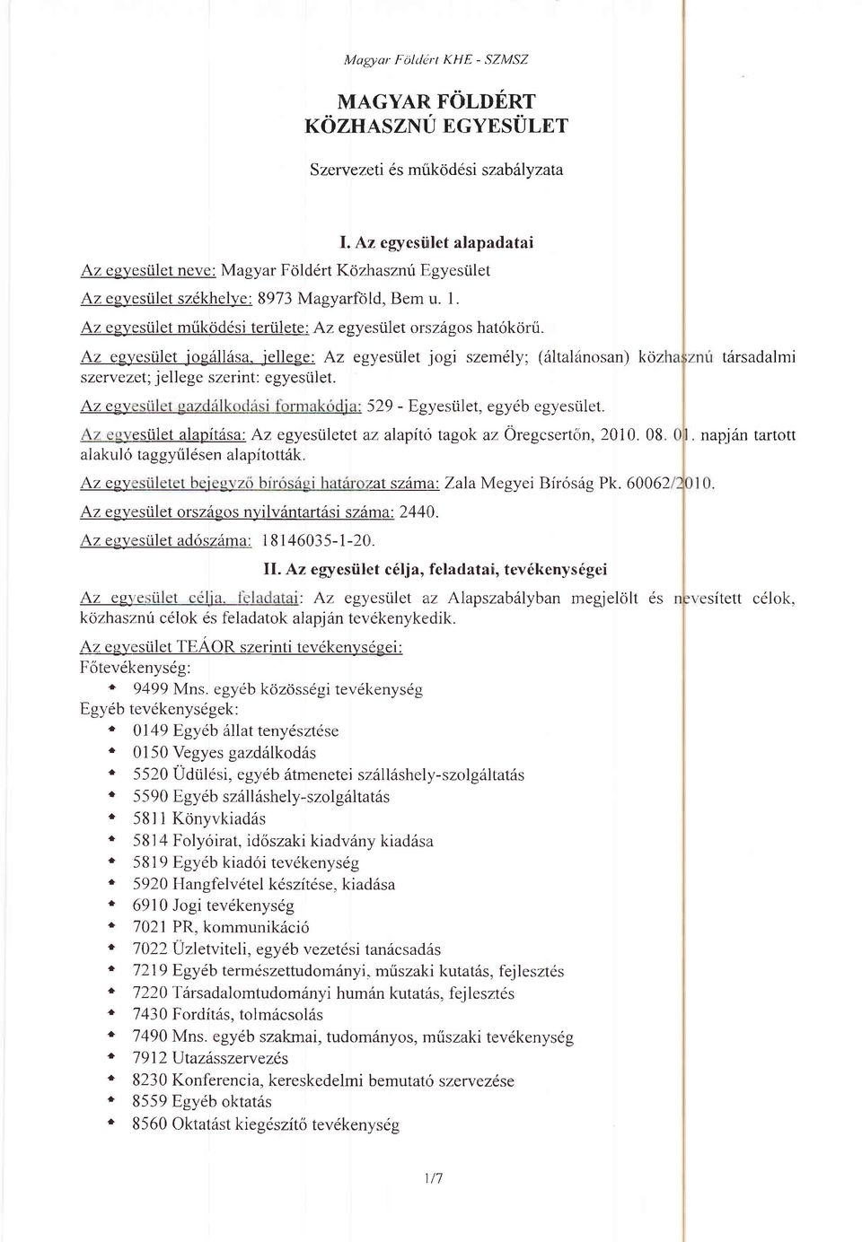 jellege: Az egyesi.ilet jogi szerndly; (6ltallinosan) kciz szerv ez.et; j ellege szerint : egyesrilet. Azegy 529 -Egyestilet, egyeb egyesiilet. esiilet alapitdsa: Az egyestiletet a.