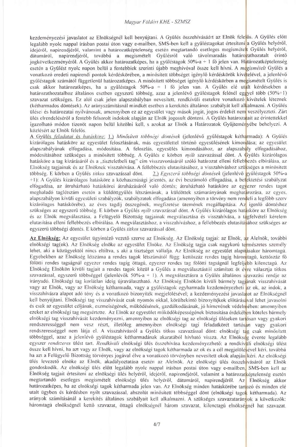 val6 tiivolnraradds hatl jogkc'verkezmdnydrril. A Gyrilds akkor-hatdrozatkepes, ha a g,yiilestagok li0%-a + I fci jelen I'an.
