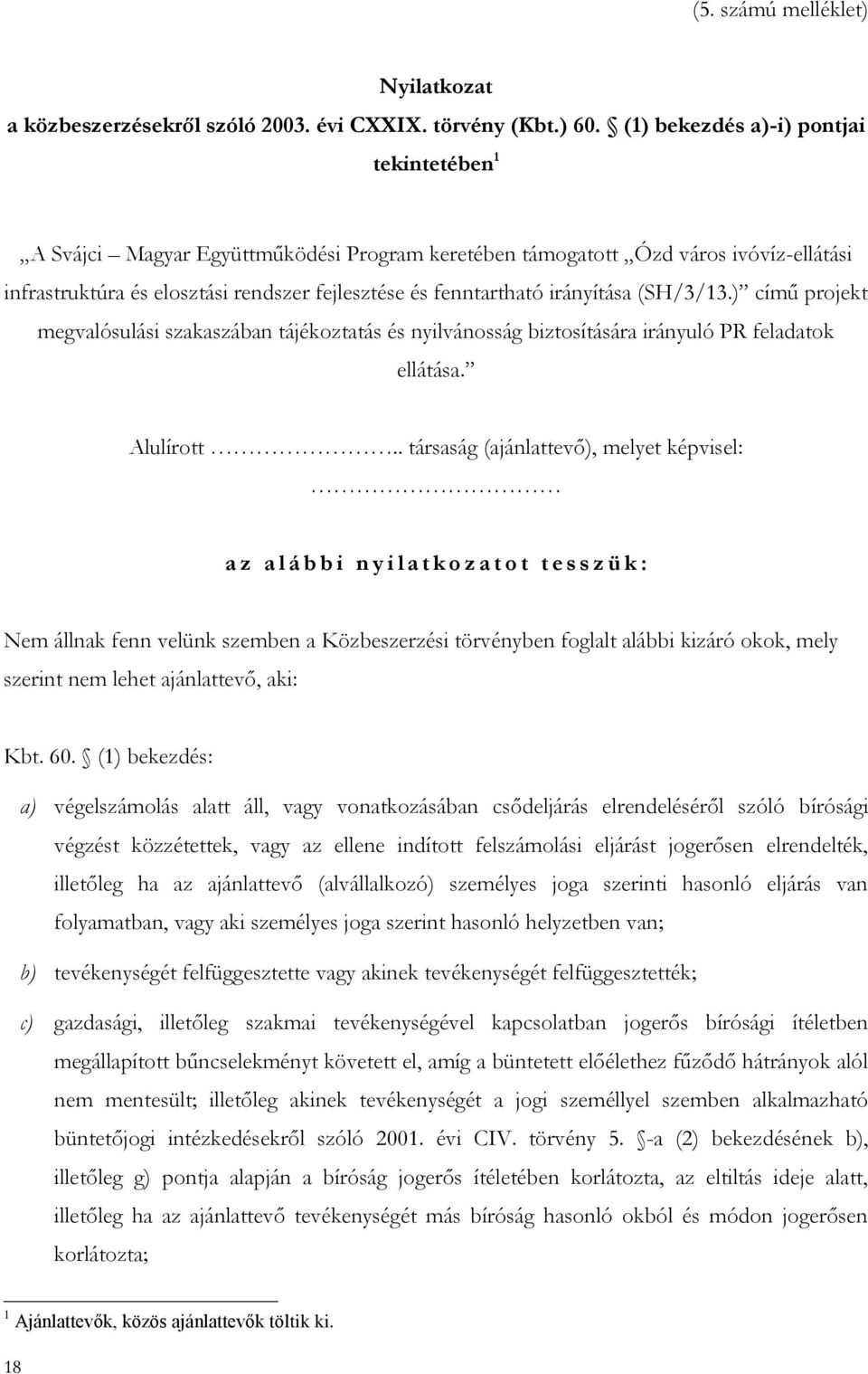 irányítása (SH/3/13.) című projekt megvalósulási szakaszában tájékoztatás és nyilvánosság biztosítására irányuló PR feladatok ellátása. Alulírott.