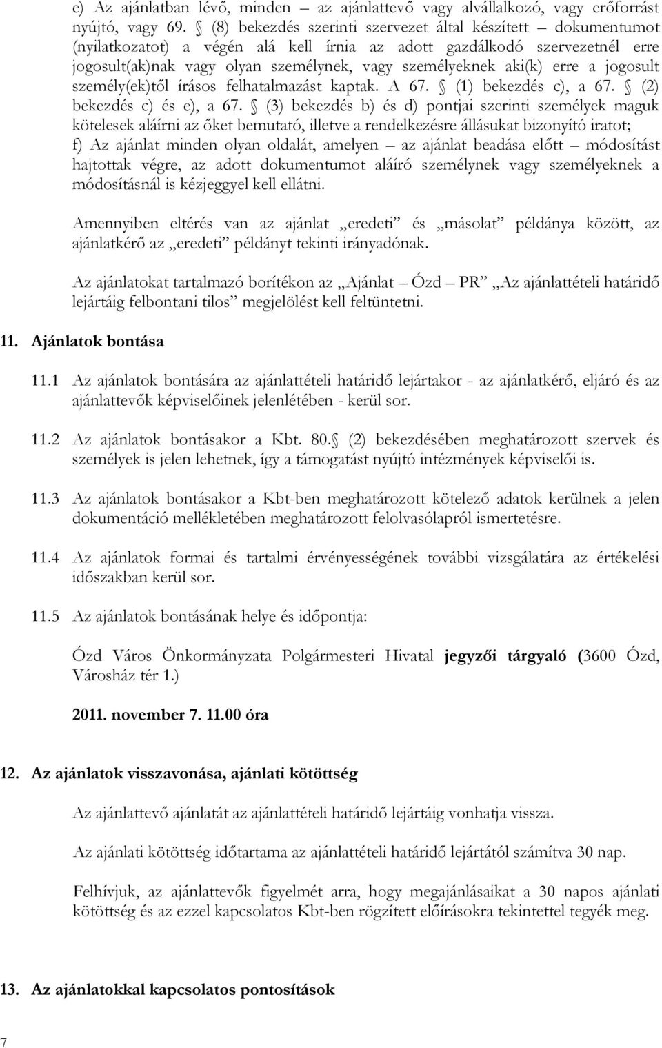 aki(k) erre a jogosult személy(ek)től írásos felhatalmazást kaptak. A 67. (1) bekezdés c), a 67. (2) bekezdés c) és e), a 67.