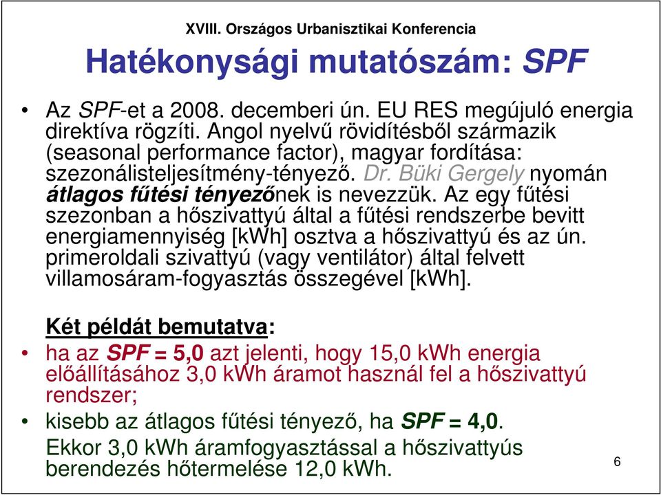 Az egy főtési szezonban a hıszivattyú által a főtési rendszerbe bevitt energiamennyiség [kwh] osztva a hıszivattyú és az ún.