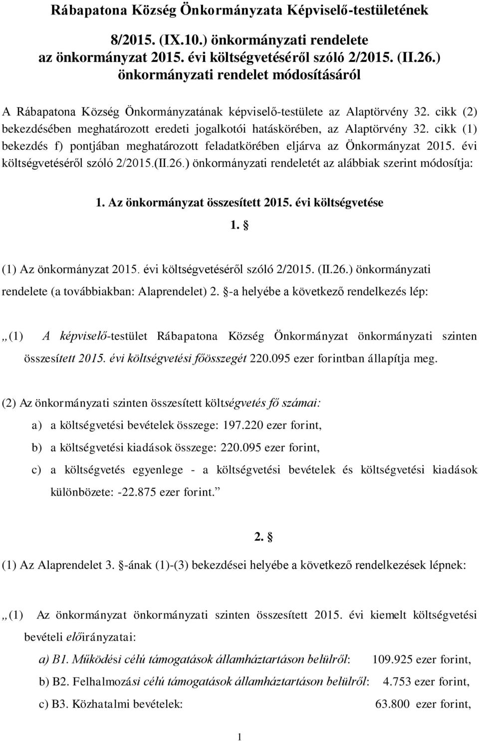 cikk (2) bekezdésében meghatározott eredeti jogalkotói hatáskörében, az Alaptörvény 32. cikk (1) bekezdés f) pontjában meghatározott feladatkörében eljárva az Önkormányzat 2015.