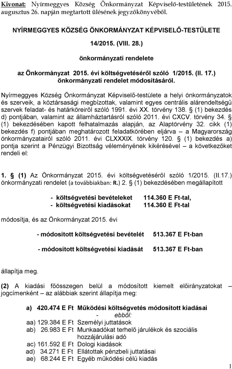 Nyírmeggyes Község Önkormányzat Képviselő-testülete a helyi önkormányzatok és szerveik, a köztársasági megbízottak, valamint egyes centrális alárendeltségű szervek feladat- és határköreiről szóló