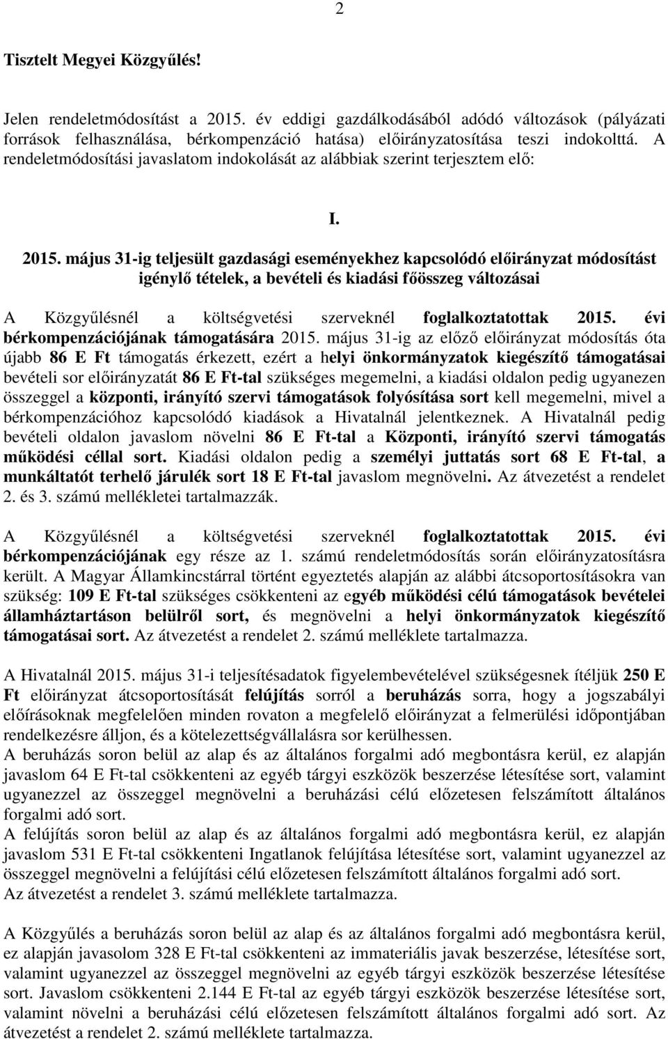 május 31-ig teljesült gazdasági eseményekhez kapcsolódó előirányzat módosítást igénylő tételek, a bevételi és kiadási főösszeg változásai A Közgyűlésnél a költségvetési szerveknél foglalkoztatottak