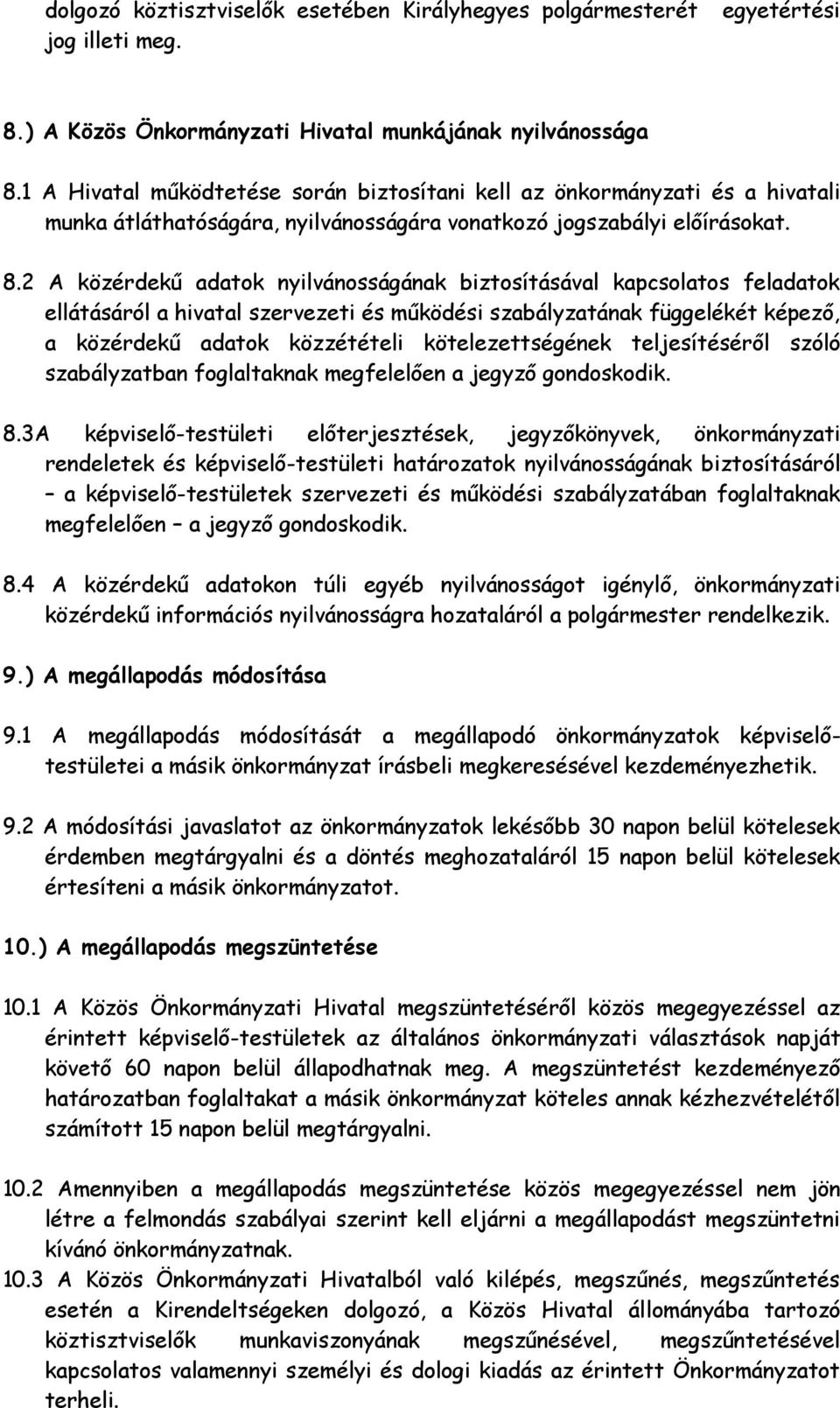 2 A közérdekű adatok nyilvánosságának biztosításával kapcsolatos feladatok ellátásáról a hivatal szervezeti és működési szabályzatának függelékét képező, a közérdekű adatok közzétételi