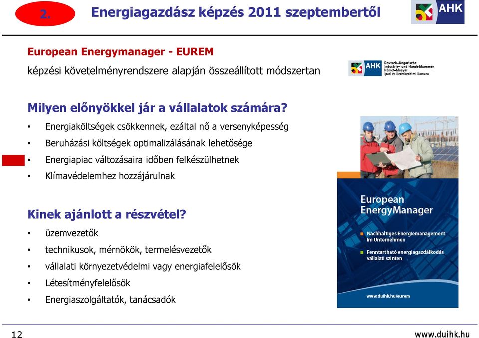 Energiaköltségek csökkennek, ezáltal nı a versenyképesség Beruházási költségek optimalizálásának lehetısége Energiapiac változásaira