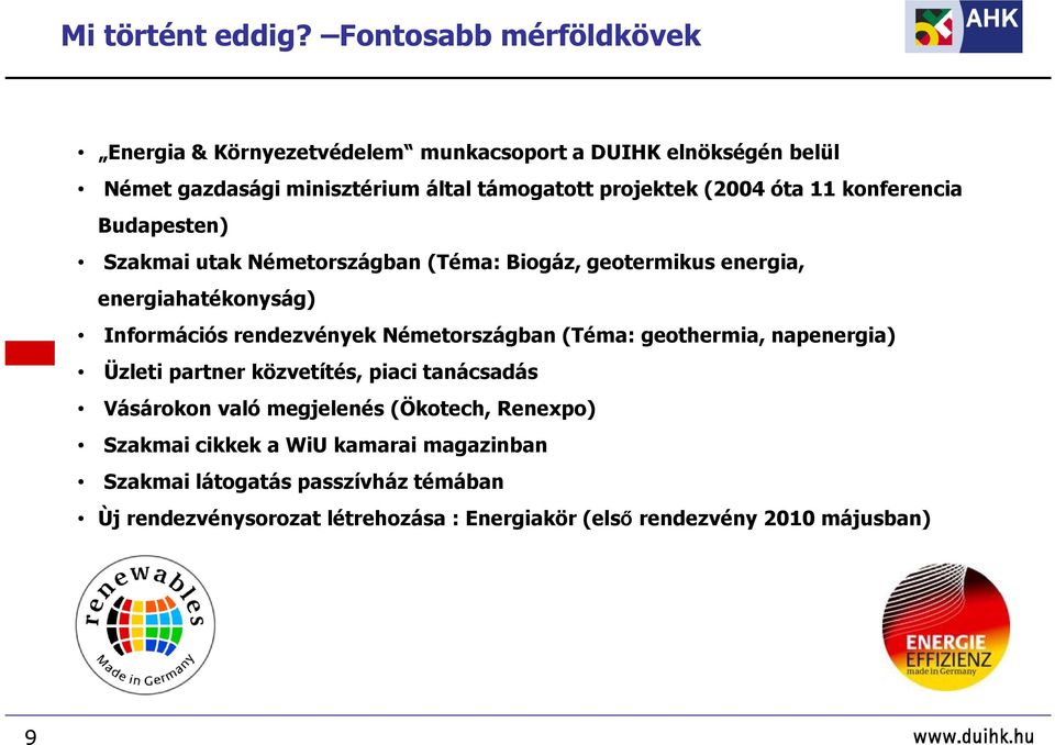 óta 11 konferencia Budapesten) Szakmai utak Németországban (Téma: Biogáz, geotermikus energia, energiahatékonyság) Információs rendezvények