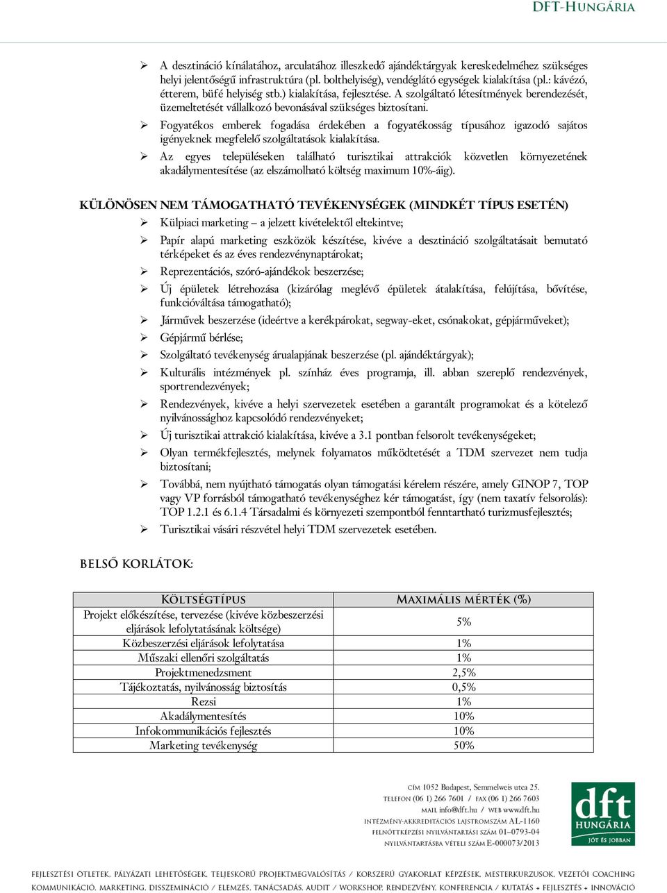 Fogyatékos emberek fogadása érdekében a fogyatékosság típusához igazodó sajátos igényeknek megfelelő szolgáltatások kialakítása.