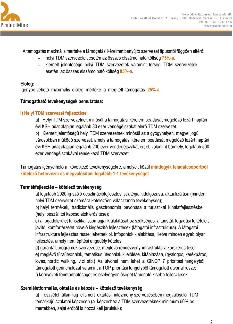 Támogatható tevékenységek bemutatása: I) Helyi TDM szervezet fejlesztése: a) Helyi TDM szervezetnek minősül a támogatási kérelem beadását megelőző lezárt naptári évi KSH adat alapján legalább 30 ezer