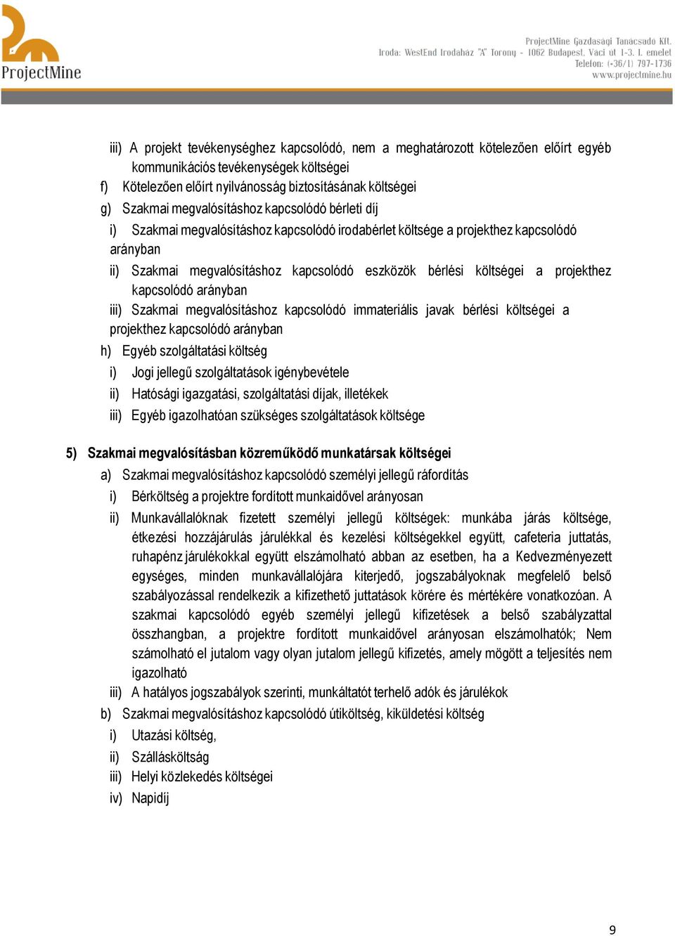 projekthez kapcsolódó arányban i Szakmai megvalósításhoz kapcsolódó immateriális javak bérlési költségei a projekthez kapcsolódó arányban h) Egyéb szolgáltatási költség i) Jogi jellegű szolgáltatások