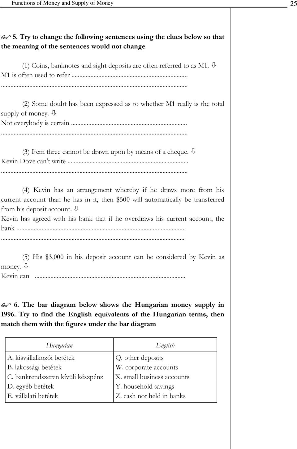 ..... (3) Item three cannot be drawn upon by means of a cheque. Kevin Dove can't write.