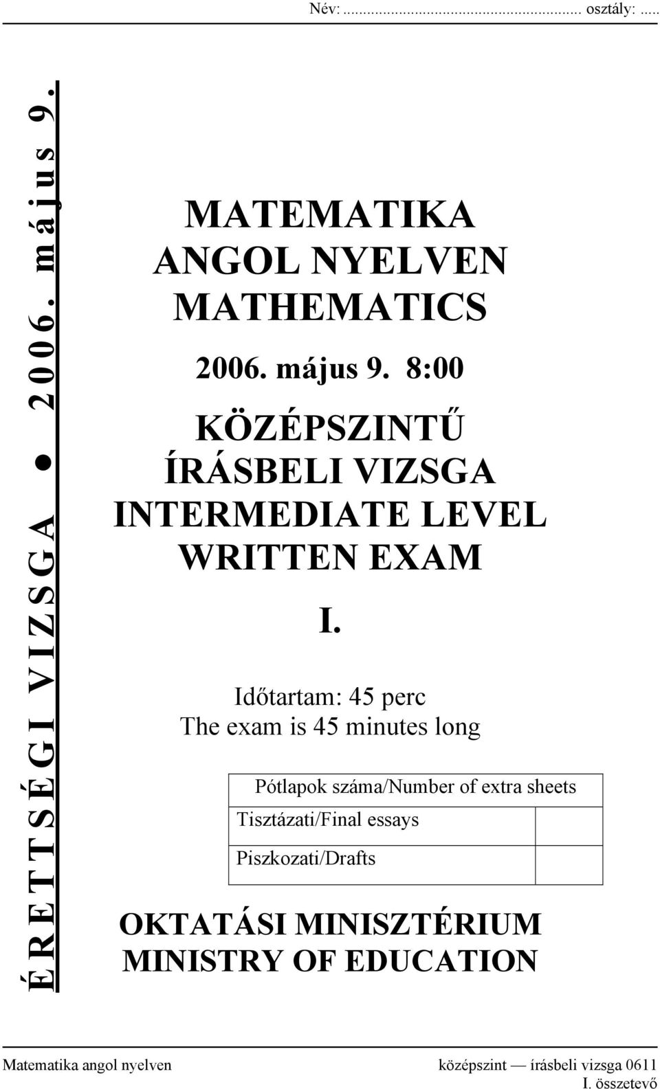 Időtartam: 45 perc The exam is 45 minutes long Pótlapok száma/number of extra sheets Tisztázati/Final