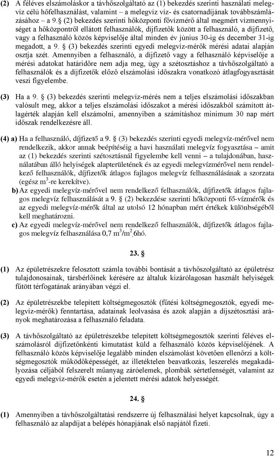 minden év június 30-ig és december 31-ig megadott, a 9. (3) bekezdés szerinti egyedi melegvíz-mérők mérési adatai alapján osztja szét.