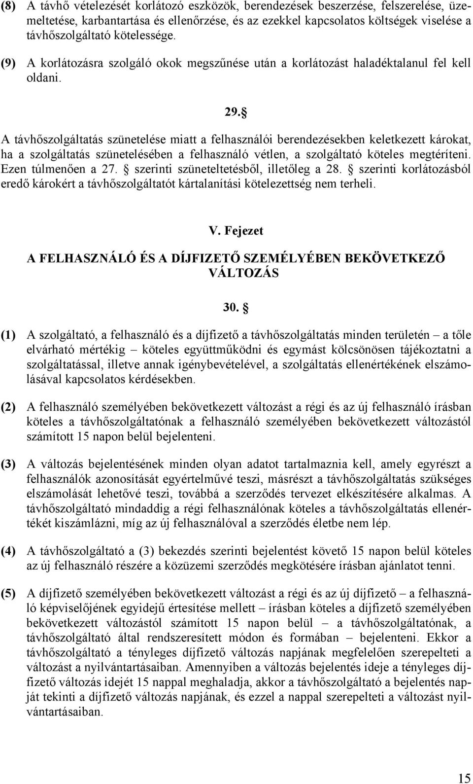 A távhőszolgáltatás szünetelése miatt a felhasználói berendezésekben keletkezett károkat, ha a szolgáltatás szünetelésében a felhasználó vétlen, a szolgáltató köteles megtéríteni. Ezen túlmenően a 27.