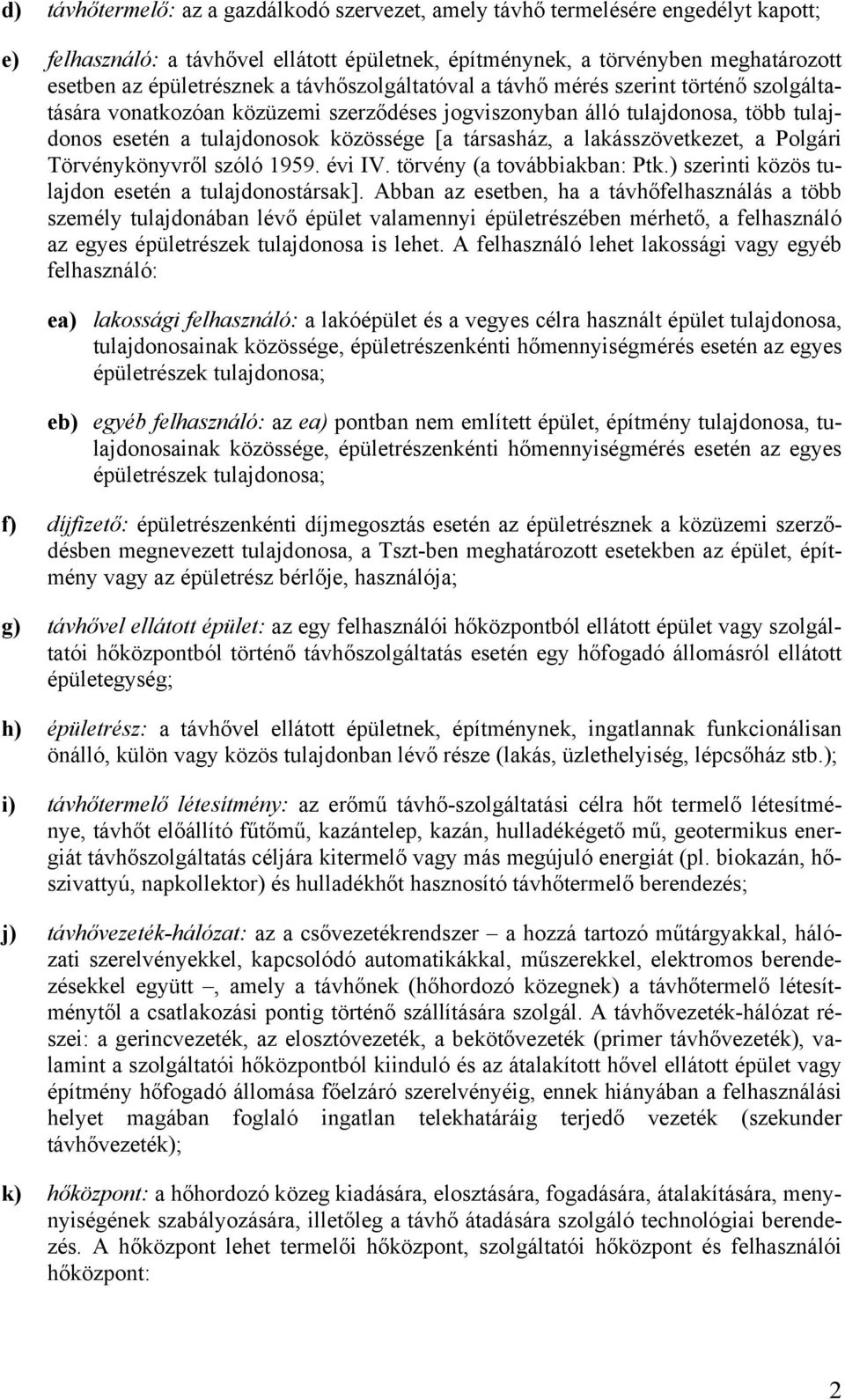 lakásszövetkezet, a Polgári Törvénykönyvről szóló 1959. évi IV. törvény (a továbbiakban: Ptk.) szerinti közös tulajdon esetén a tulajdonostársak].