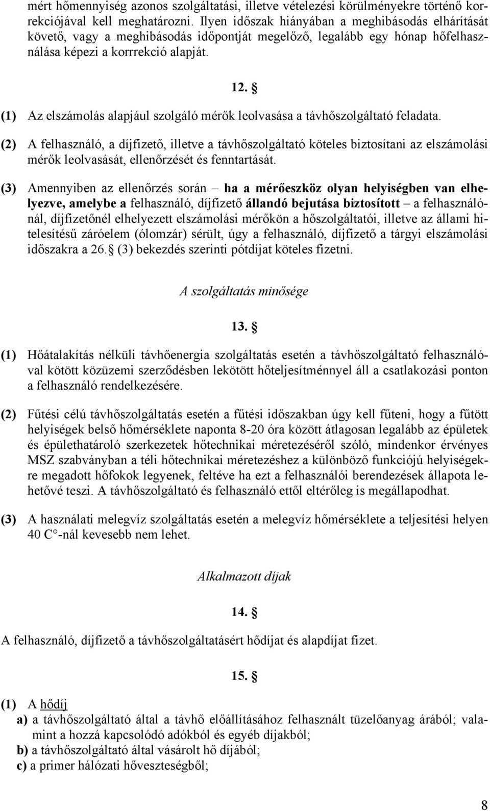 (1) Az elszámolás alapjául szolgáló mérők leolvasása a távhőszolgáltató feladata.