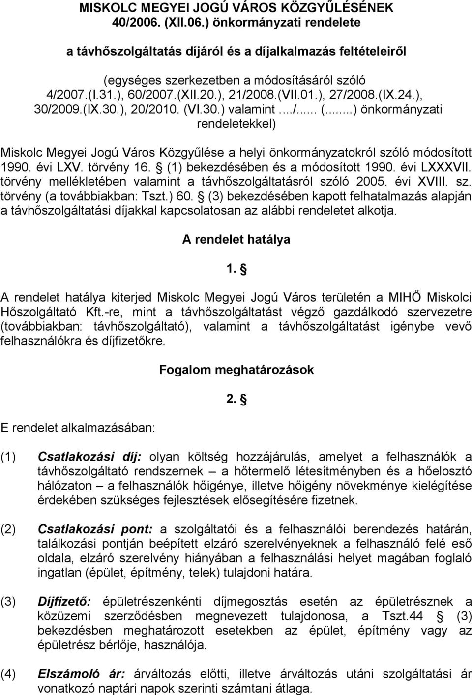 I.30.) valamint.../... (...) önkormányzati rendeletekkel) Miskolc Megyei Jogú Város Közgyűlése a helyi önkormányzatokról szóló módosított 1990. évi LXV. törvény 16.