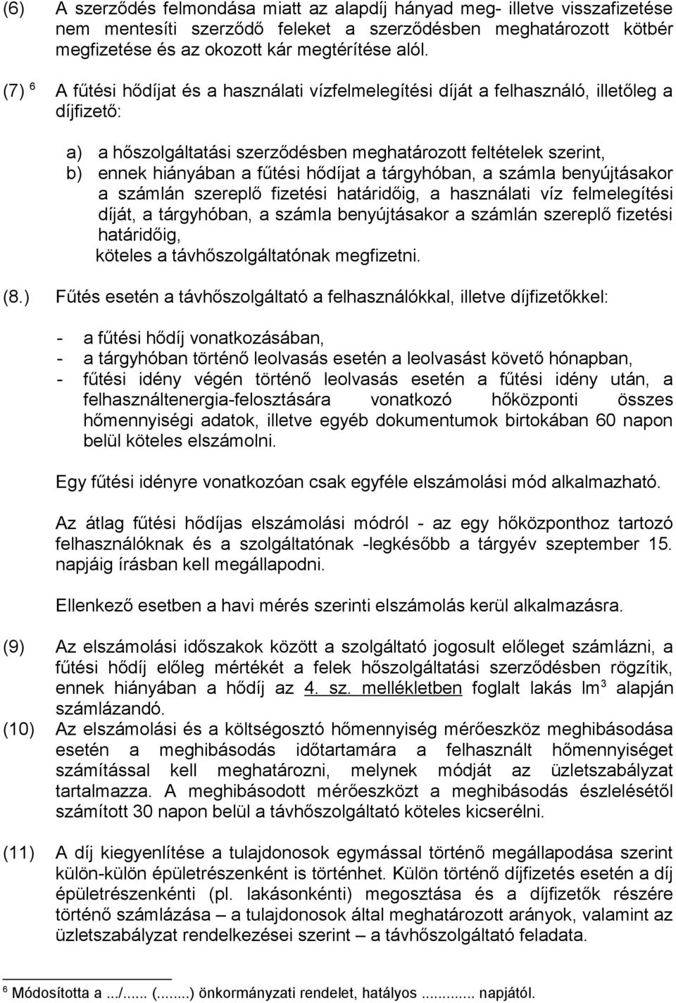 hődíjat a tárgyhóban, a számla benyújtásakor a számlán szereplő fizetési határidőig, a használati víz felmelegítési díját, a tárgyhóban, a számla benyújtásakor a számlán szereplő fizetési határidőig,