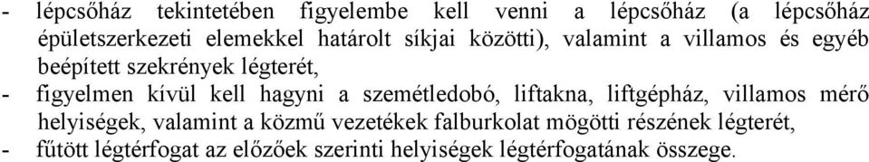 kell hagyni a szemétledobó, liftakna, liftgépház, villamos mérő helyiségek, valamint a közmű vezetékek