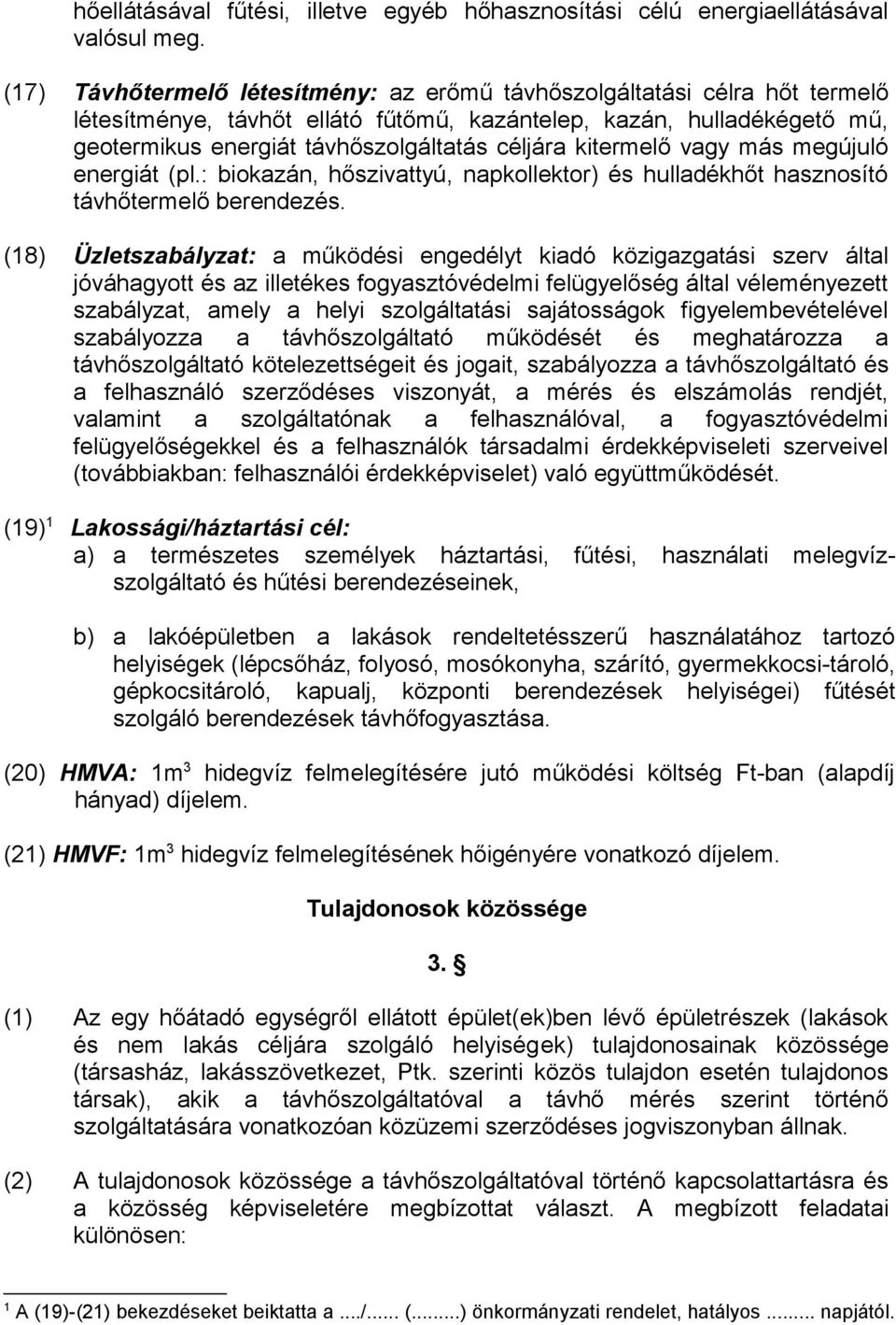 kitermelő vagy más megújuló energiát (pl.: biokazán, hőszivattyú, napkollektor) és hulladékhőt hasznosító távhőtermelő berendezés.