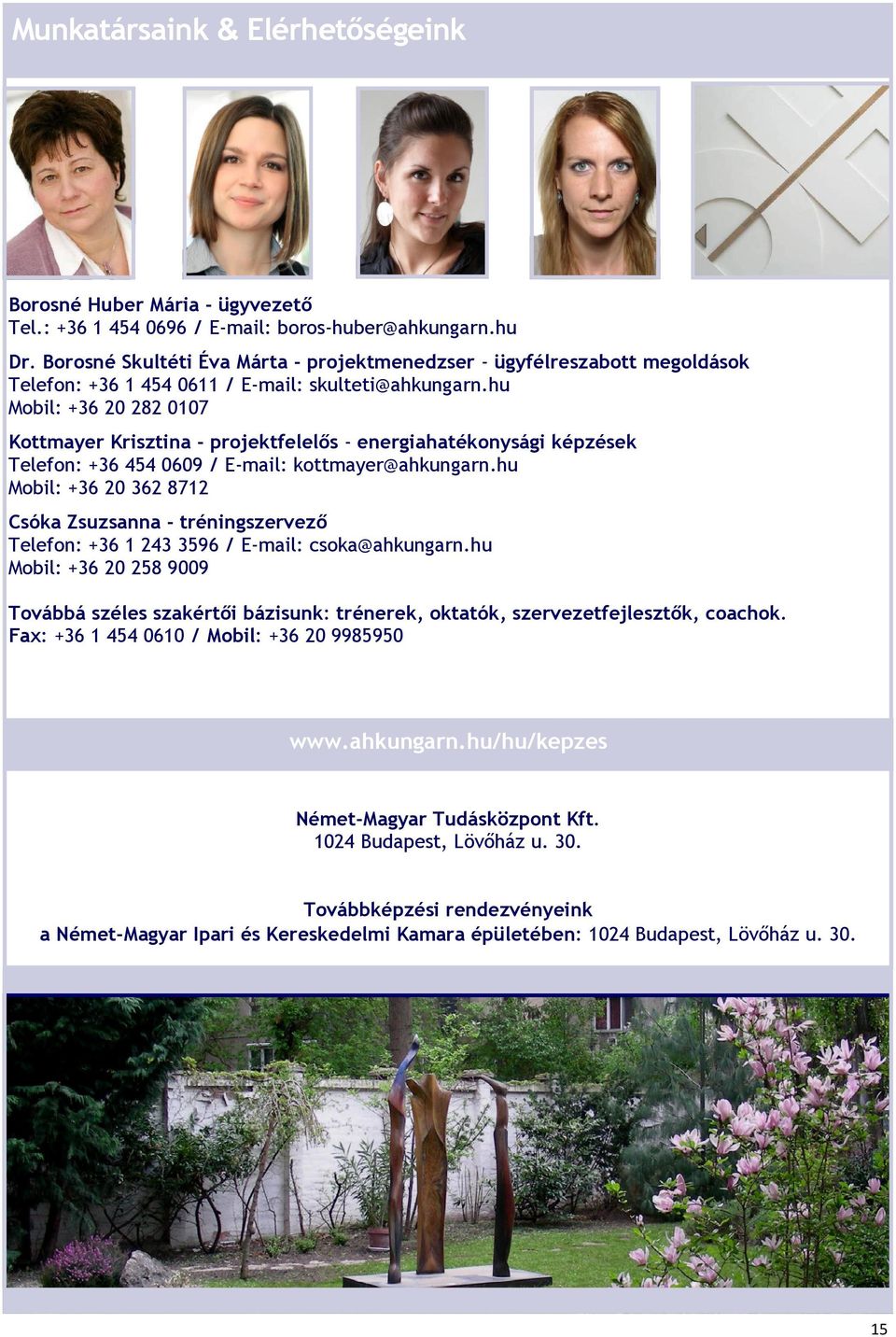 hu Mobil: +36 20 282 0107 Kottmayer Krisztina - projektfelelős - energiahatékonysági képzések Telefon: +36 454 0609 / E-mail: kottmayer@ahkungarn.