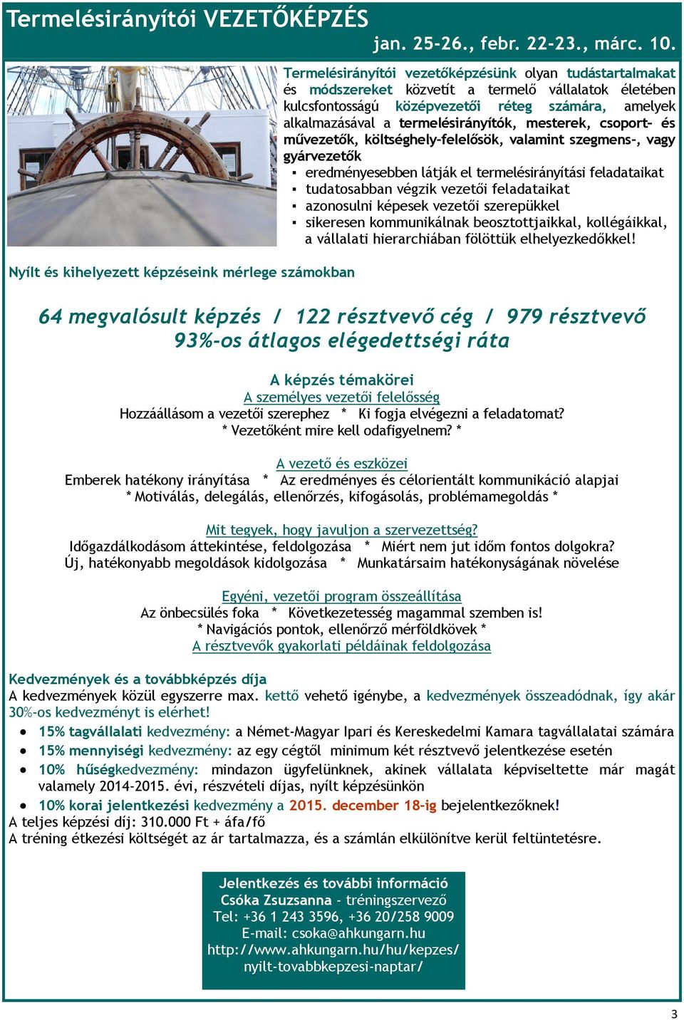 mesterek, csoport és művezetők, költséghely-felelősök, valamint szegmens-, vagy gyárvezetők eredményesebben látják el termelésirányítási feladataikat tudatosabban végzik vezetői feladataikat