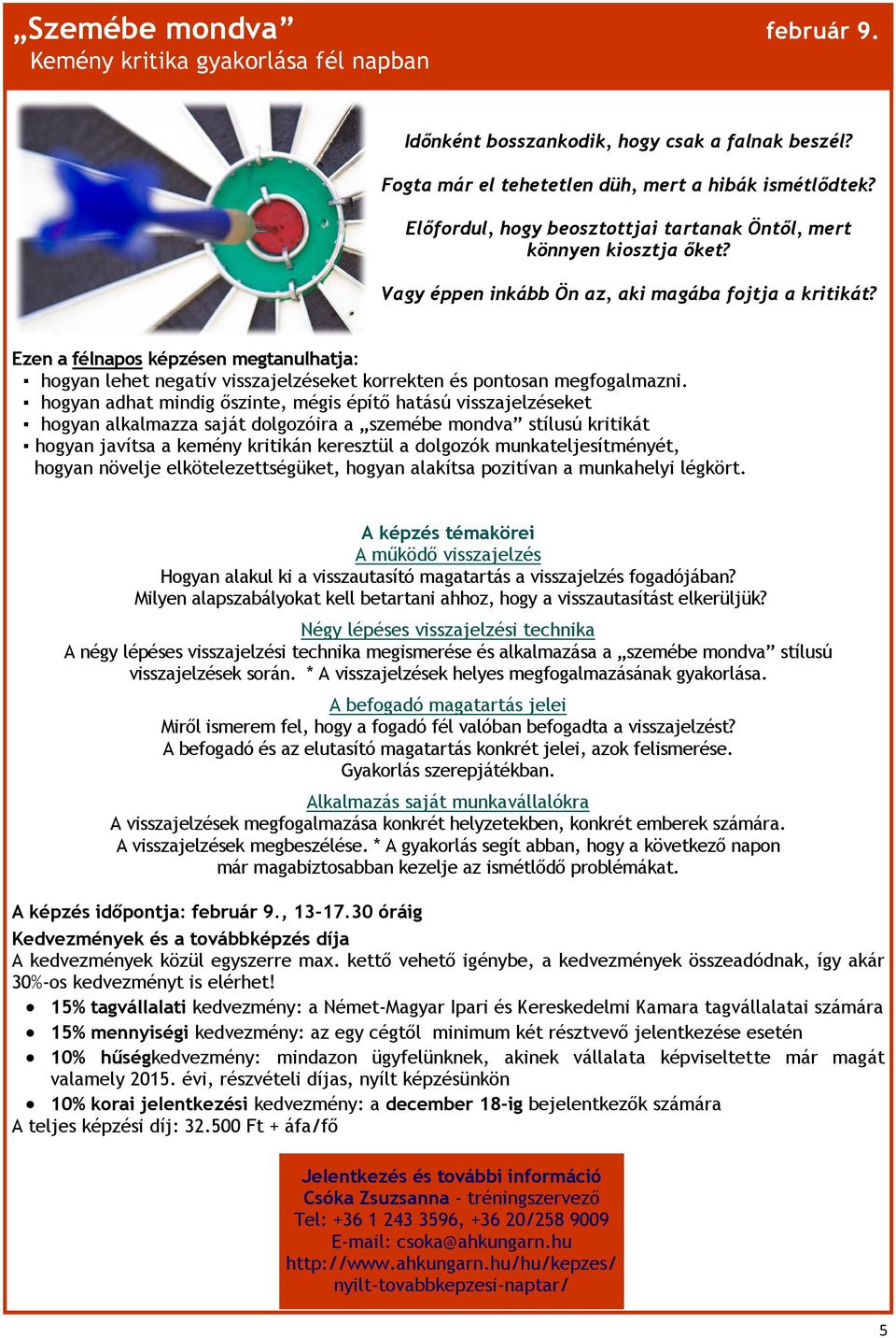 Ezen a félnapos képzésen megtanulhatja: hogyan lehet negatív visszajelzéseket korrekten és pontosan megfogalmazni.