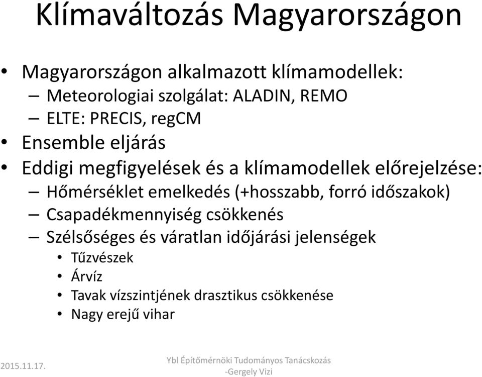 előrejelzése: Hőmérséklet emelkedés (+hosszabb, forró időszakok) Csapadékmennyiség csökkenés