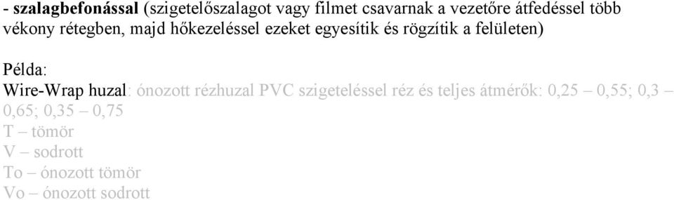 Példa: Wire-Wrap huzal: ónozott rézhuzal PVC szigeteléssel réz és teljes átmérők: