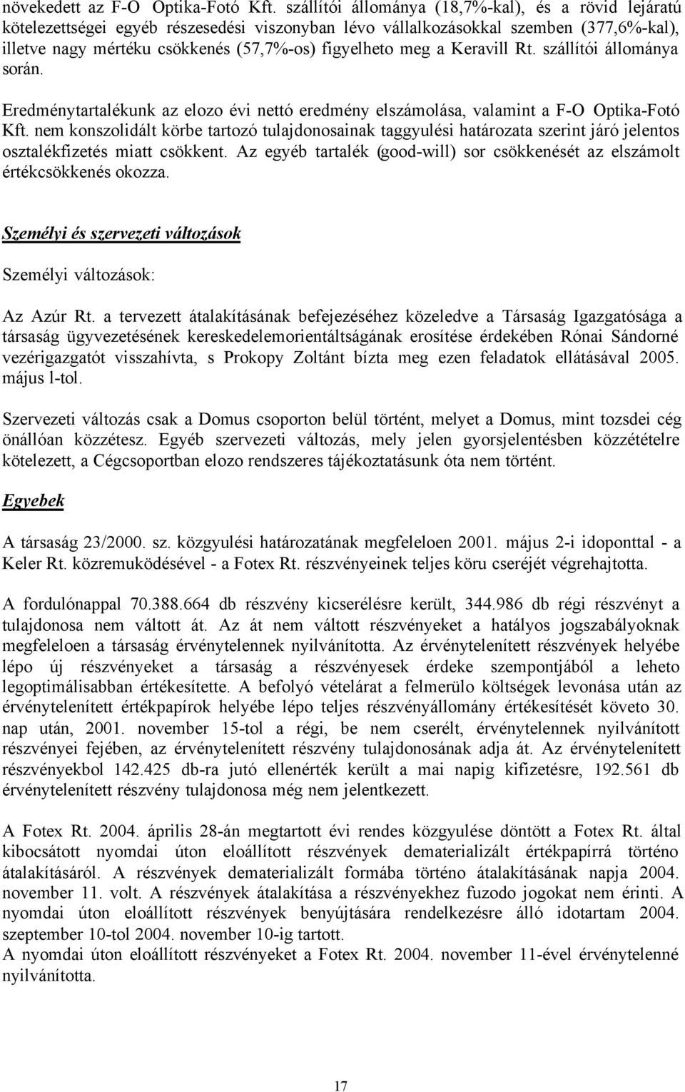 a Keravill Rt. szállítói állománya során. Eredménytartalékunk az elozo évi nettó eredmény elszámolása, valamint a F-O Optika-Fotó Kft.