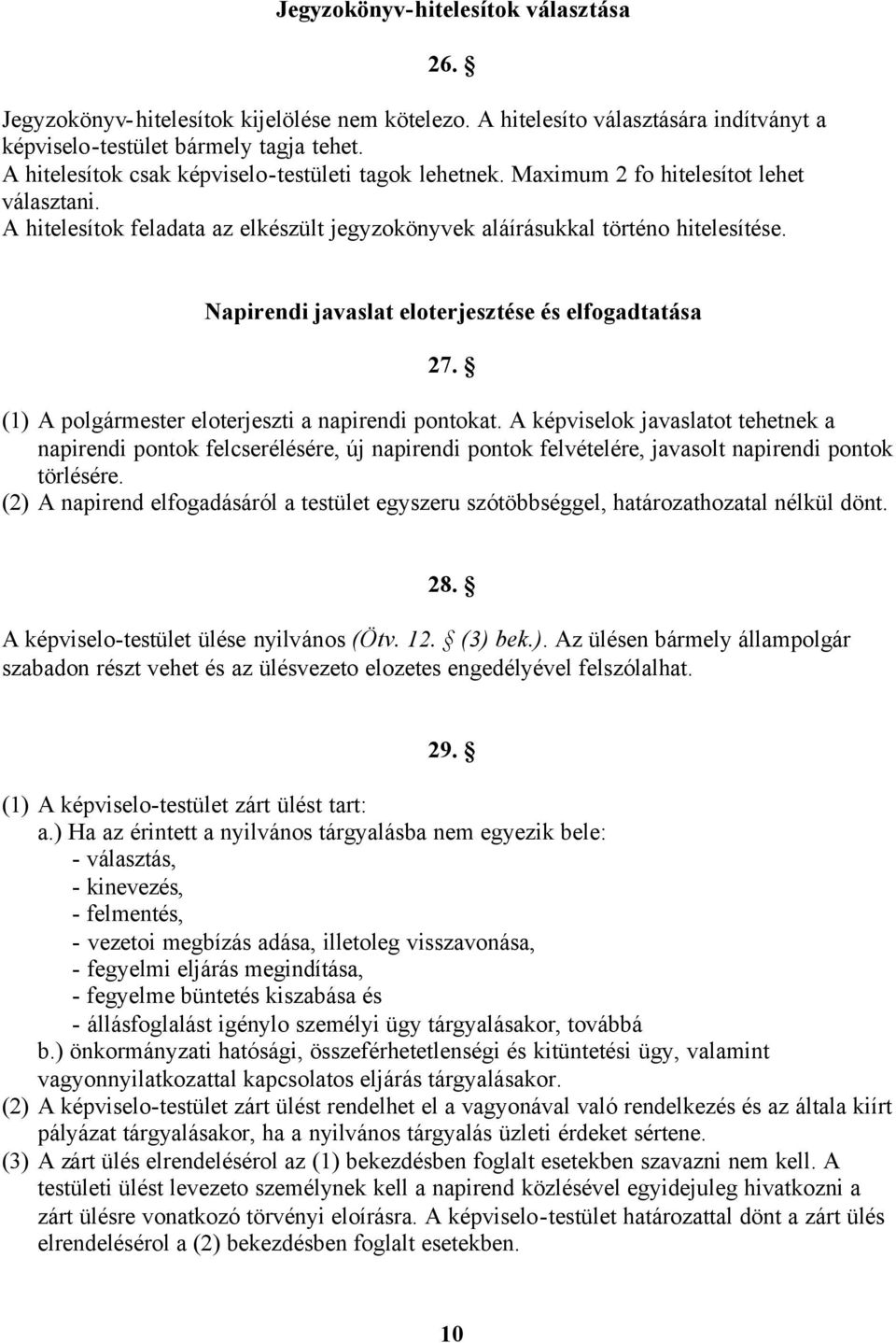 Napirendi javaslat eloterjesztése és elfogadtatása 27. (1) A polgármester eloterjeszti a napirendi pontokat.