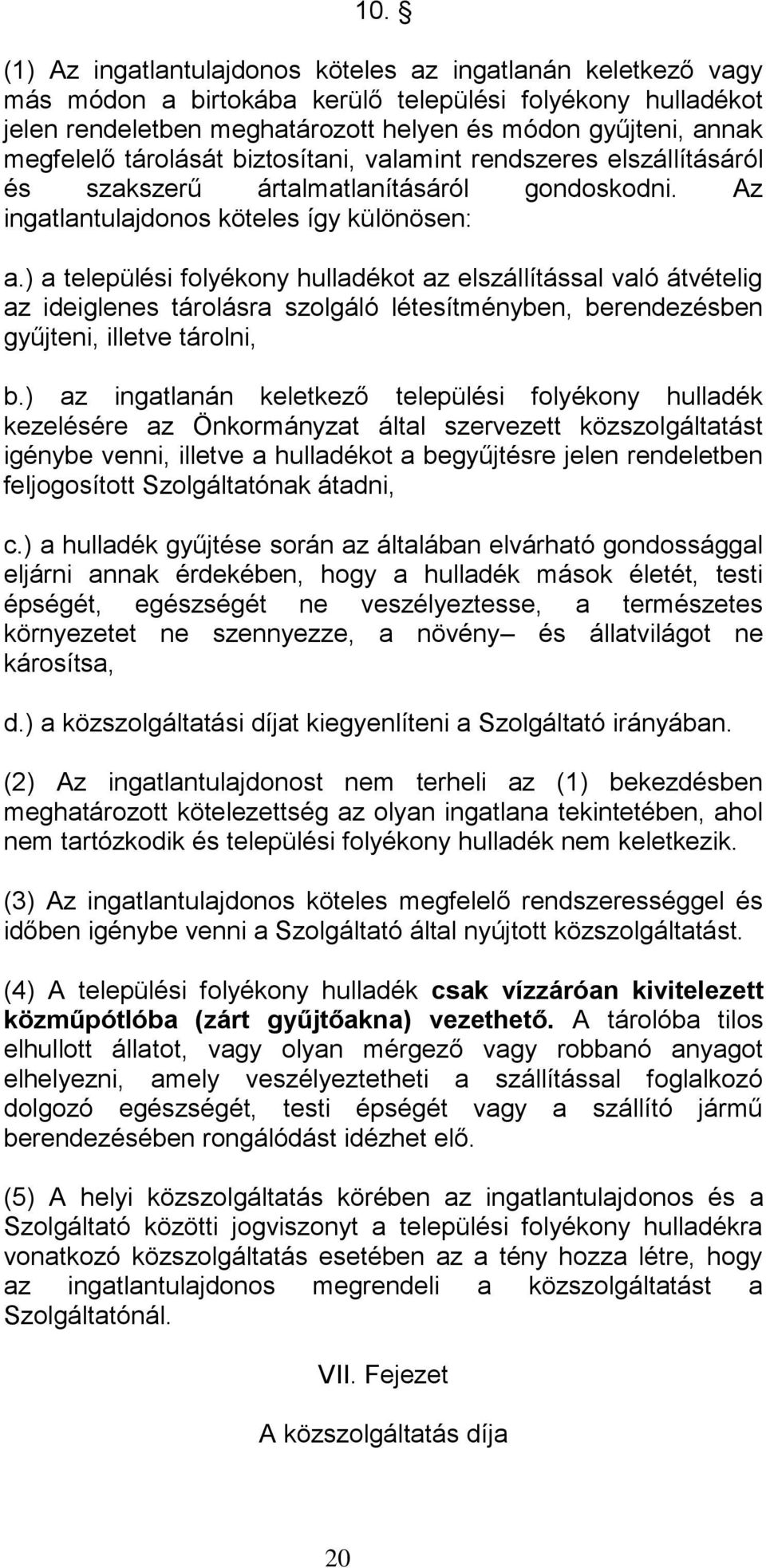 ) a települési folyékony hulladékot az elszállítással való átvételig az ideiglenes tárolásra szolgáló létesítményben, berendezésben gyűjteni, illetve tárolni, b.