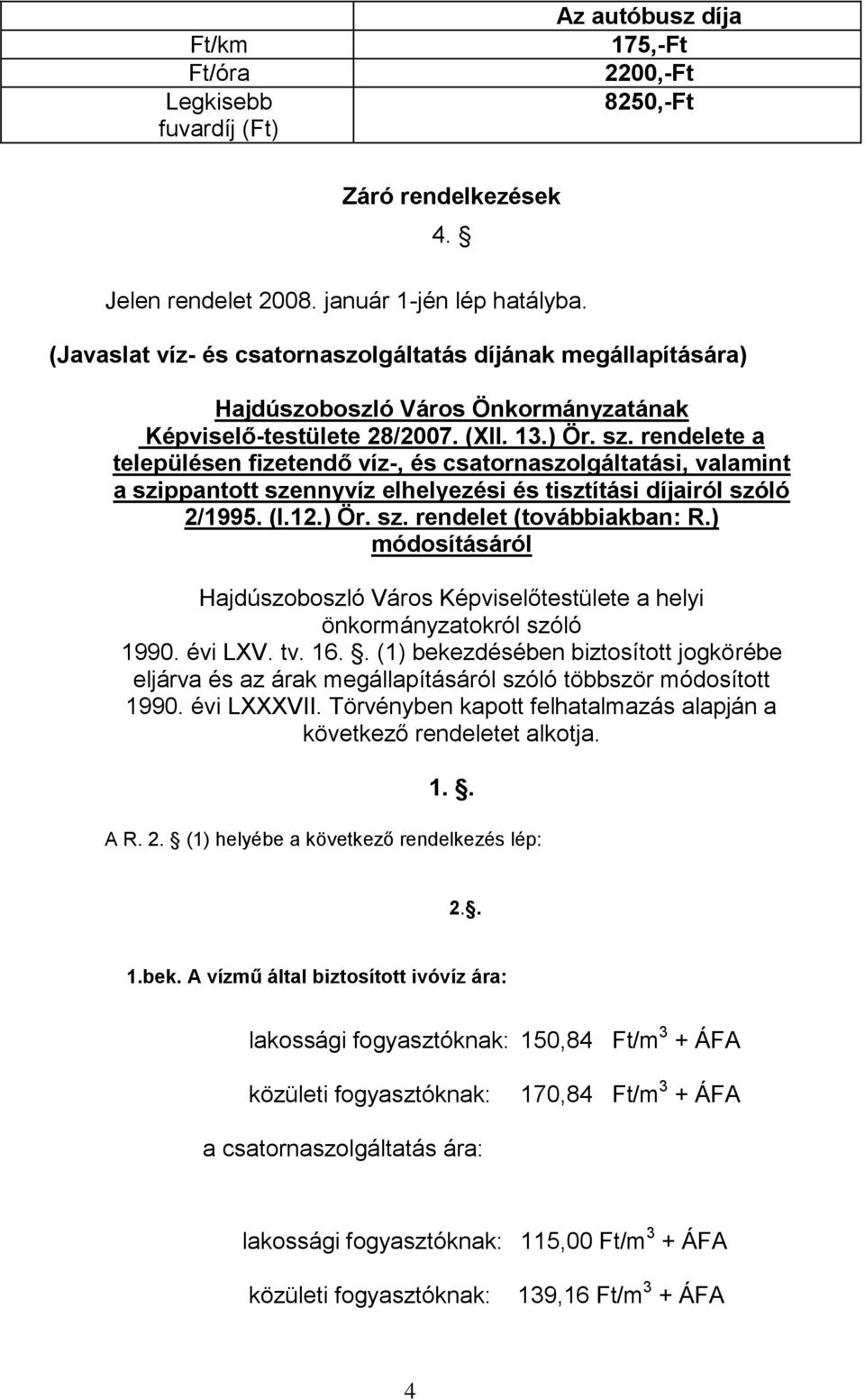 rendelete a településen fizetendő víz-, és csatornaszolgáltatási, valamint a szippantott szennyvíz elhelyezési és tisztítási díjairól szóló 2/1995. (I.12.) Ör. sz. rendelet (továbbiakban: R.