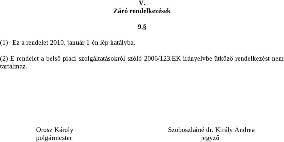 (2) E rendelet a belső piaci szolgáltatásokról szóló 2006/123.