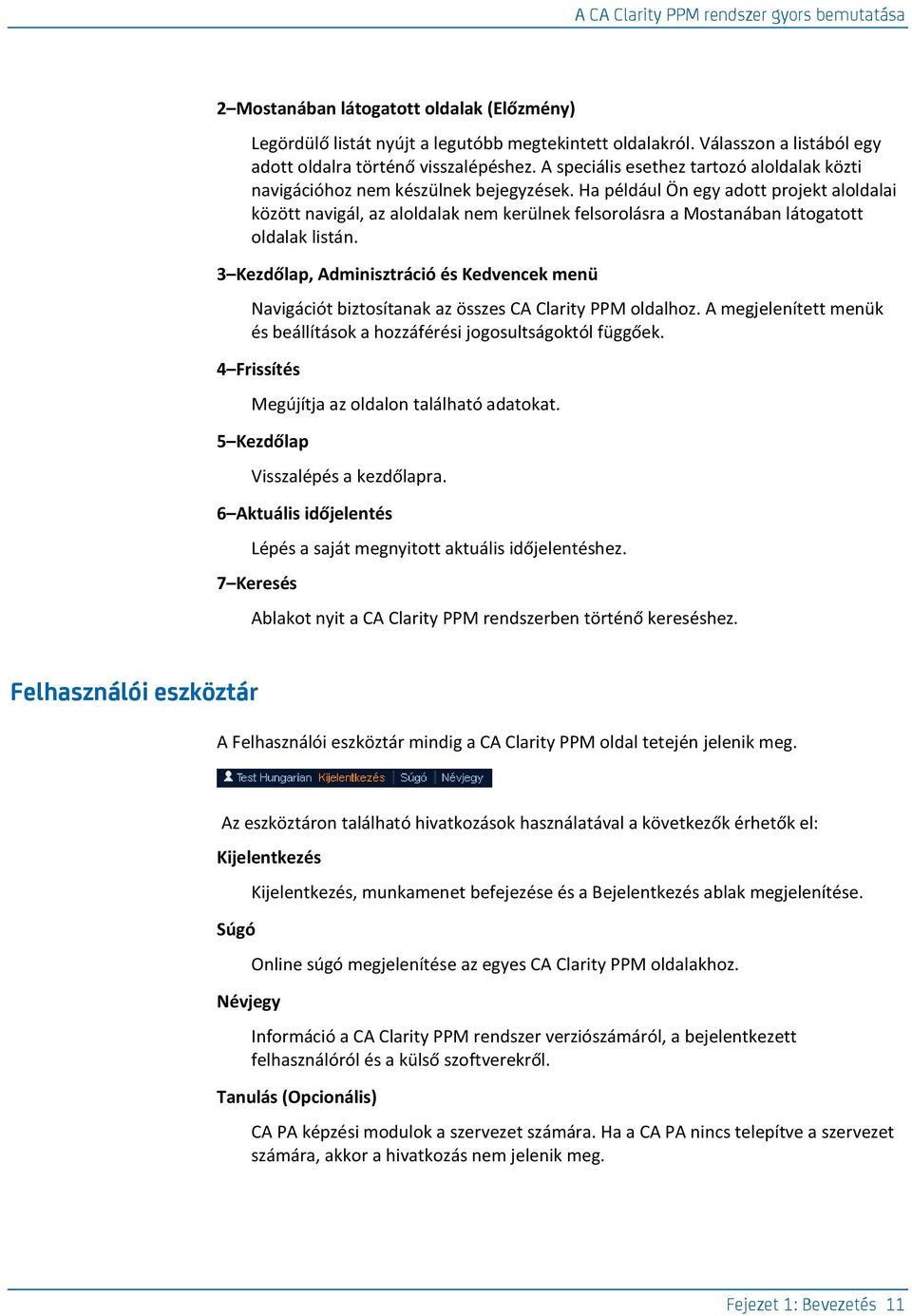 Ha például Ön egy adott projekt aloldalai között navigál, az aloldalak nem kerülnek felsorolásra a Mostanában látogatott oldalak listán.