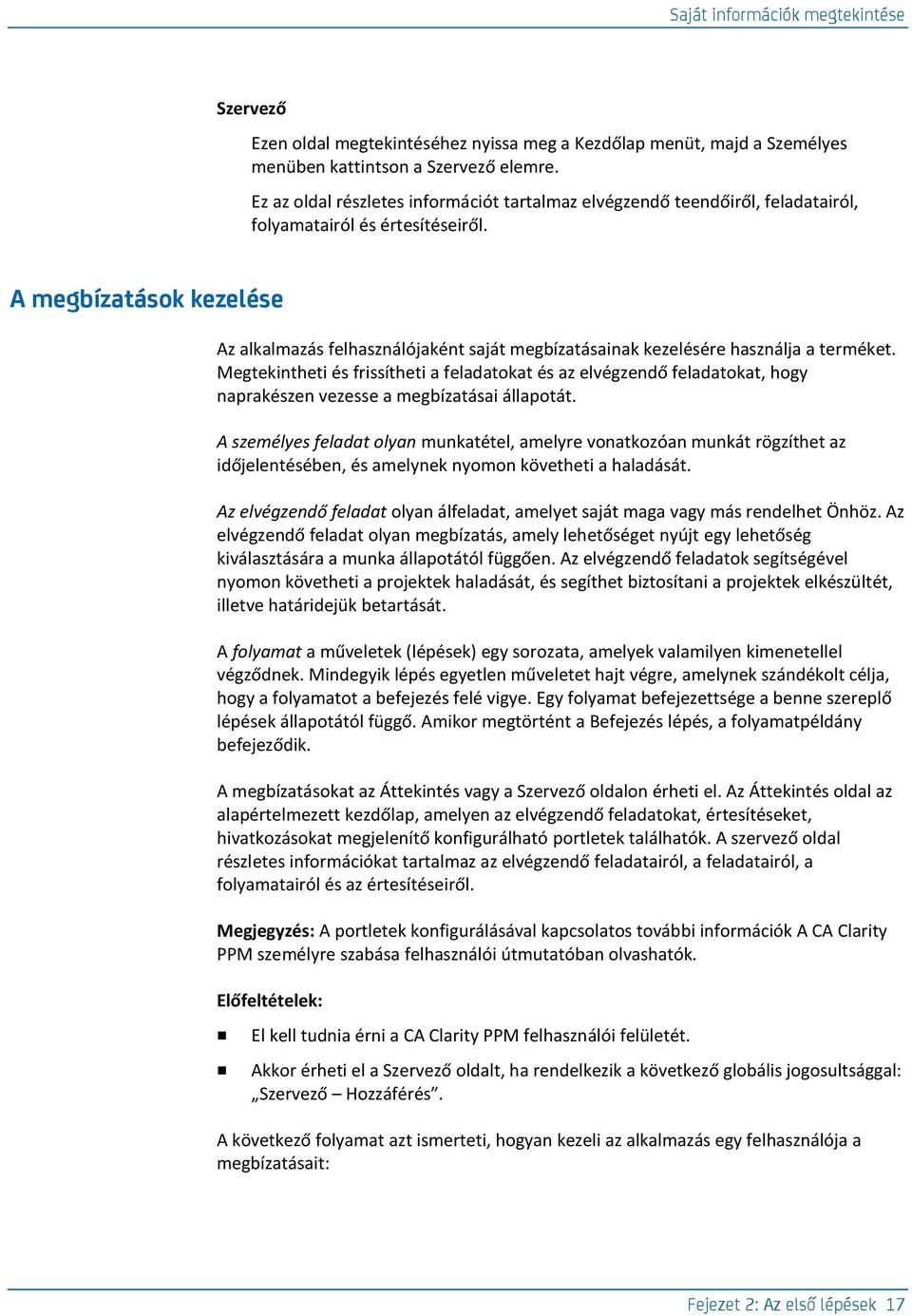 A megbízatások kezelése Az alkalmazás felhasználójaként saját megbízatásainak kezelésére használja a terméket.