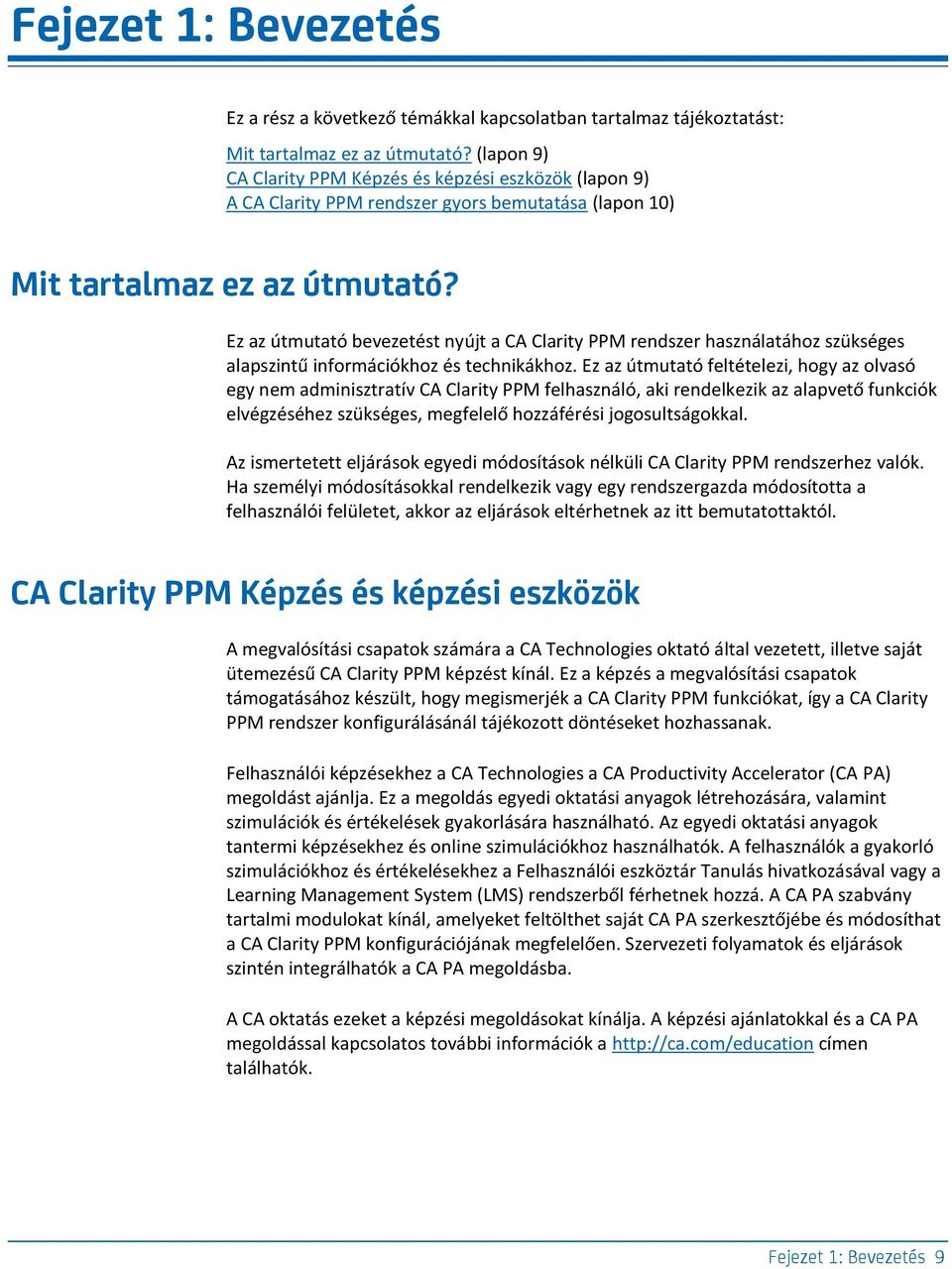 Ez az útmutató bevezetést nyújt a CA Clarity PPM rendszer használatához szükséges alapszintű információkhoz és technikákhoz.