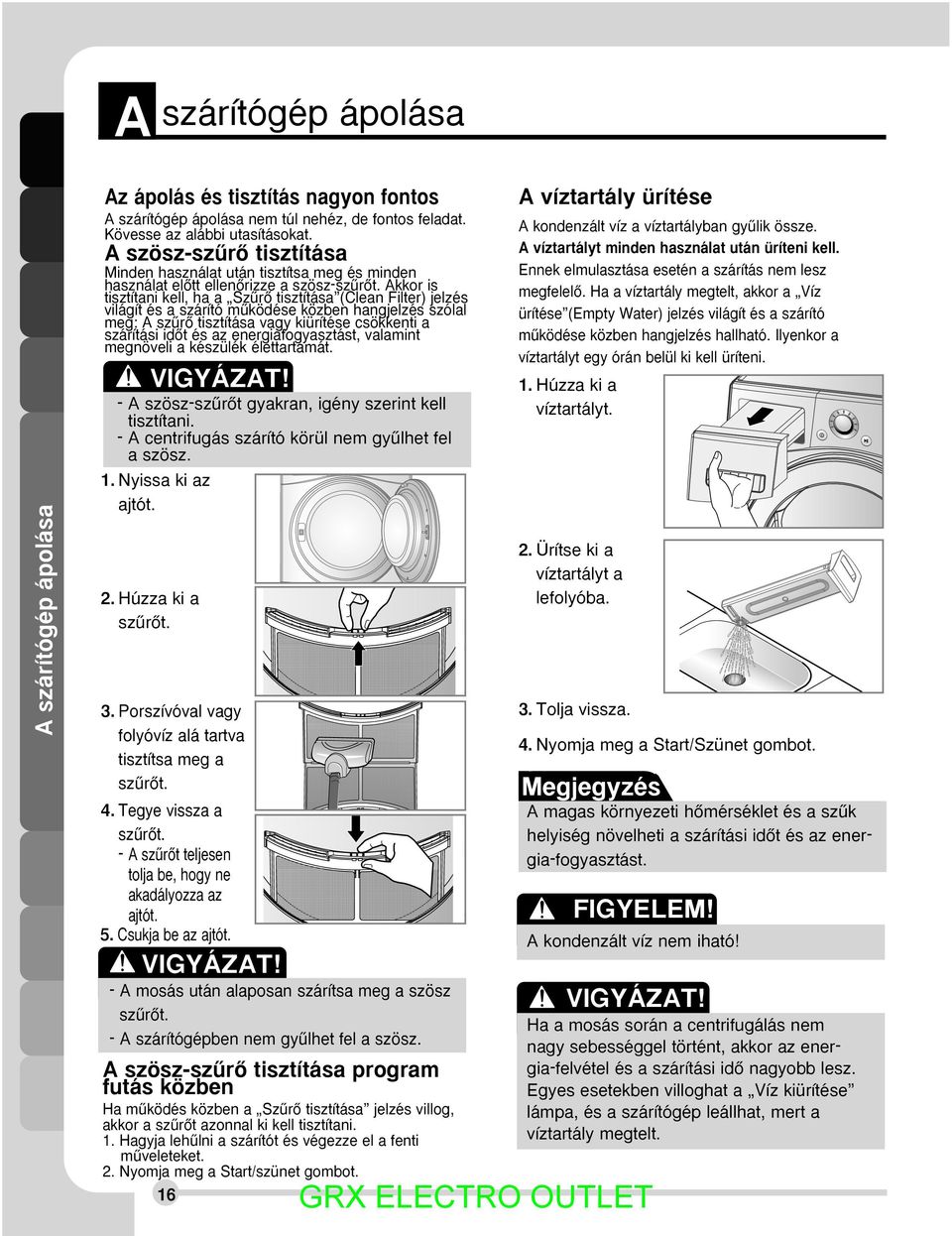 Akkor is tisztítani kell, ha a SzırŒ tisztítása (Clean Filter) jelzés világít és a szárító mıködése közben hangjelzés szólal meg: A szırœ tisztítása vagy kiürítése csökkenti a szárítási idœt és az